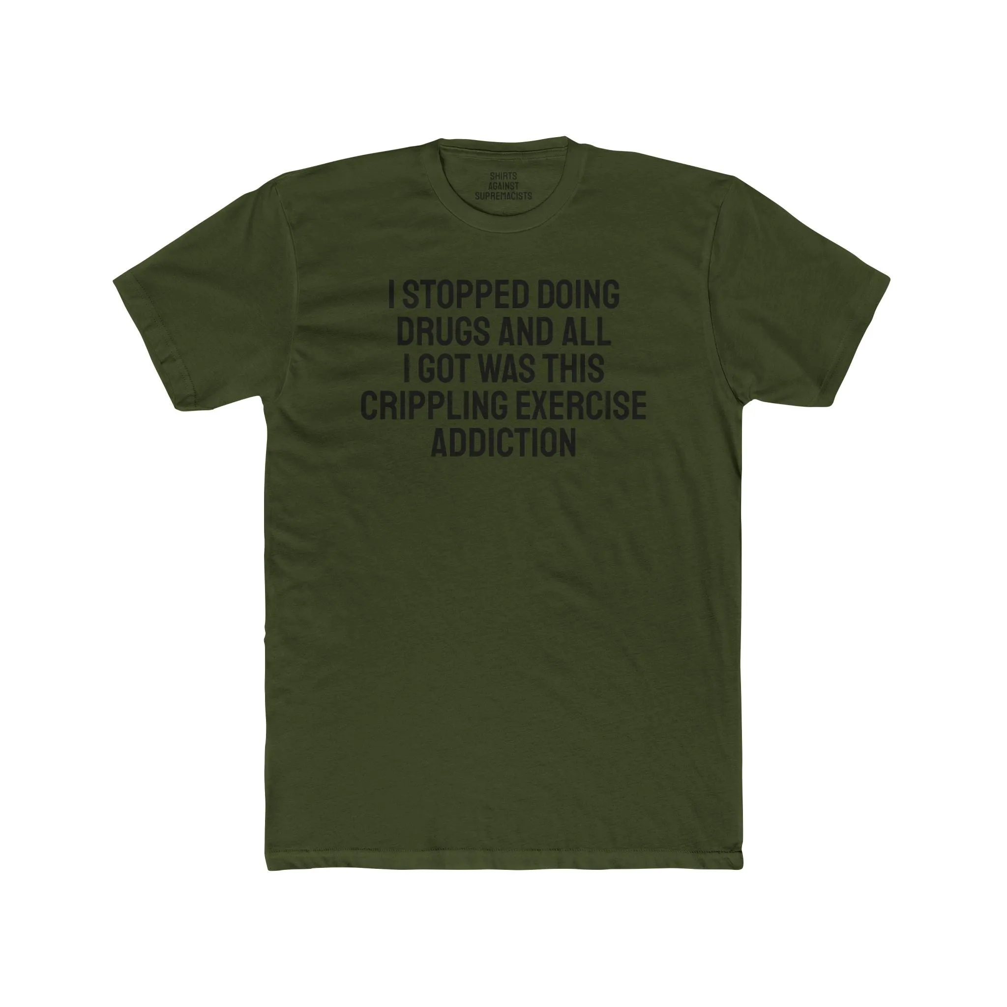 I Stopped Doing Drugs And All I Got Was This Crippling Exercise Addiction - Unisex Cotton Crew Tee