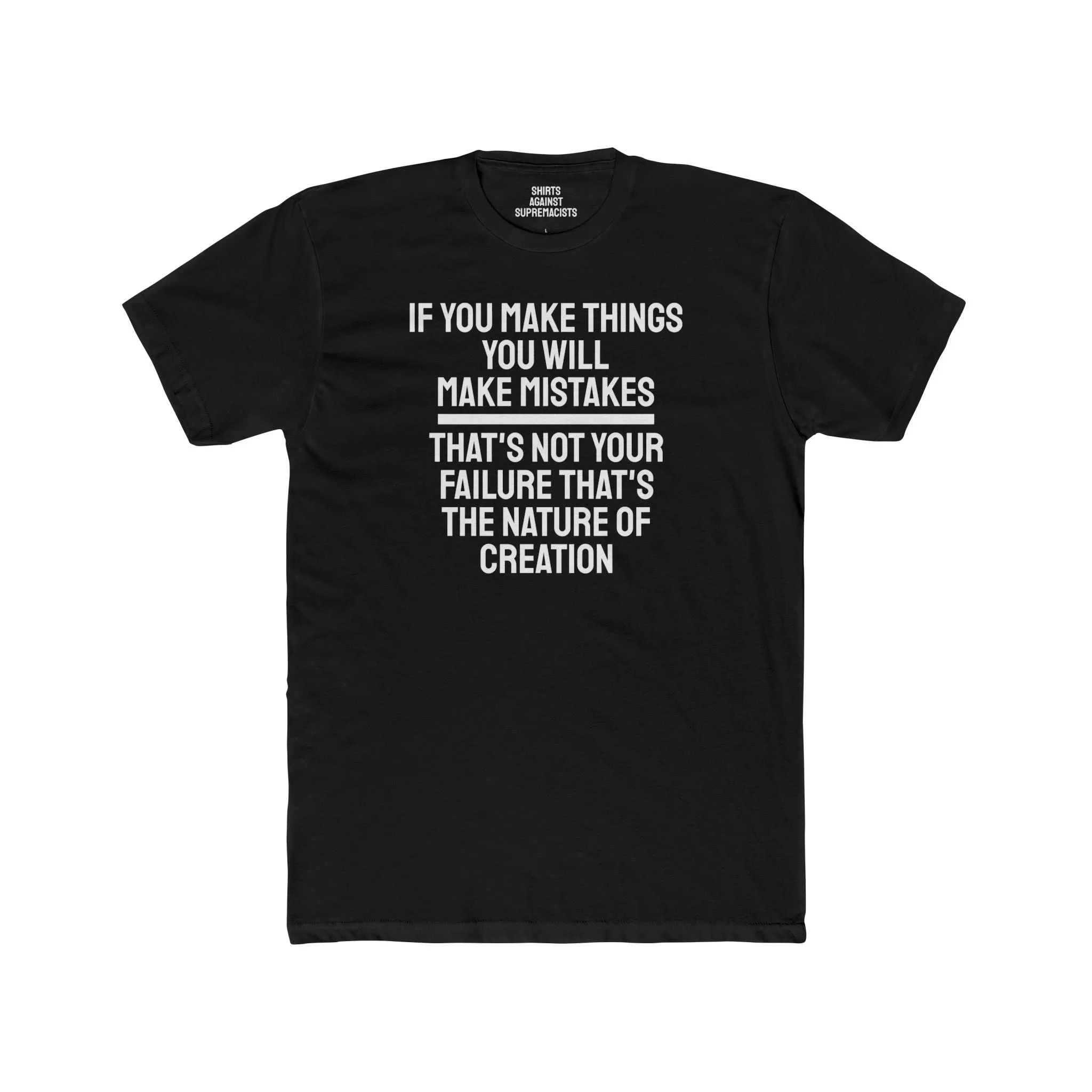 If You Make Things You Will Make Mistakes That's Not Your Failure That's The Nature Of Creation - Unisex Cotton Crew Tee
