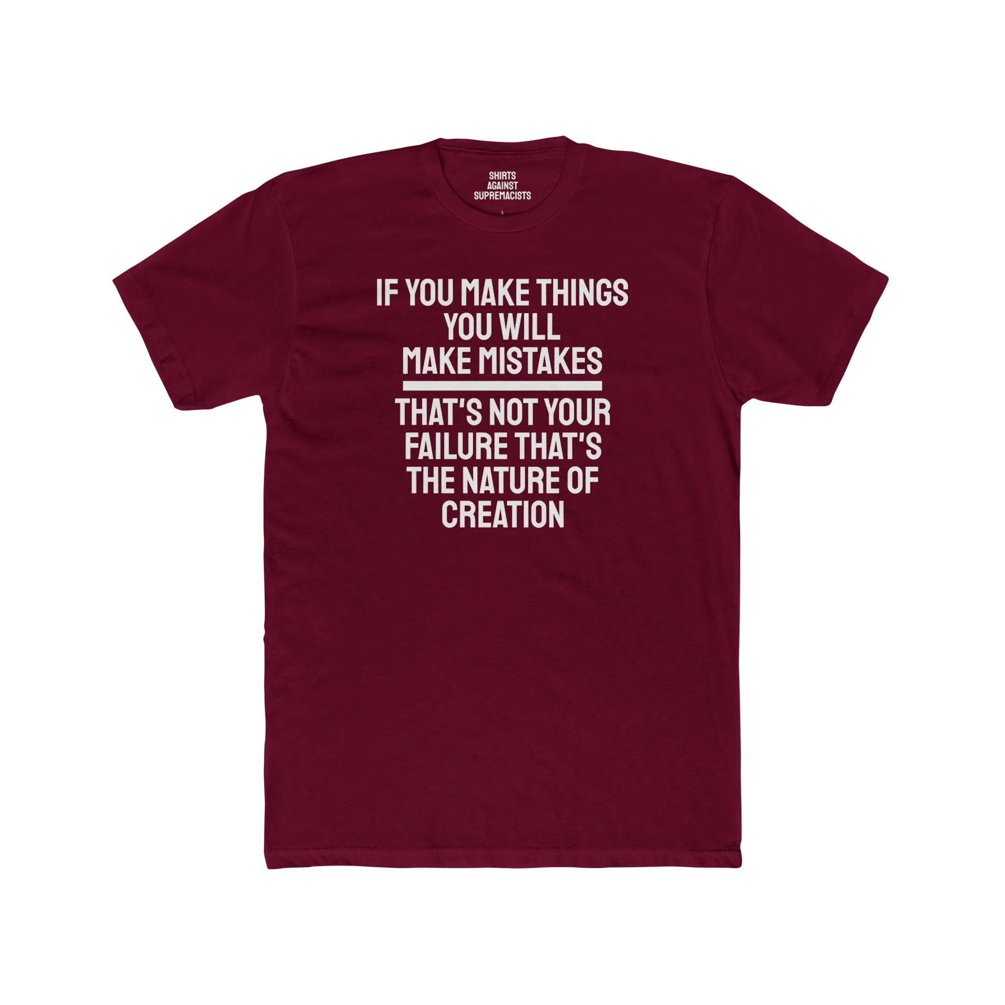 If You Make Things You Will Make Mistakes That's Not Your Failure That's The Nature Of Creation - Unisex Cotton Crew Tee