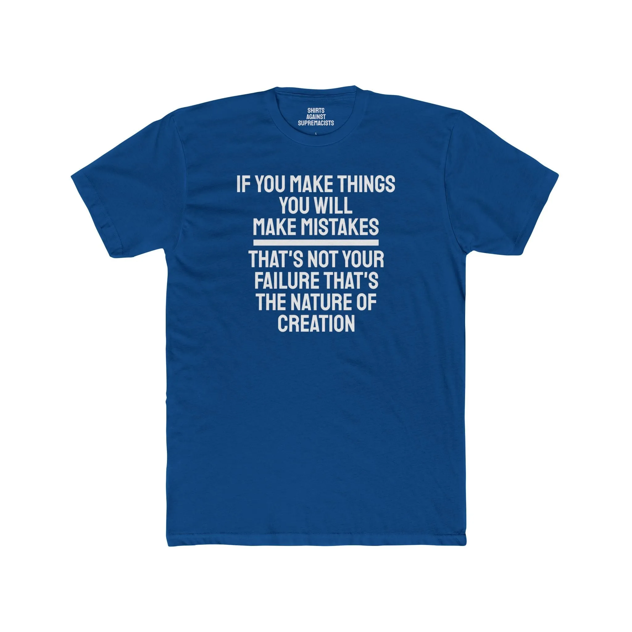 If You Make Things You Will Make Mistakes That's Not Your Failure That's The Nature Of Creation - Unisex Cotton Crew Tee