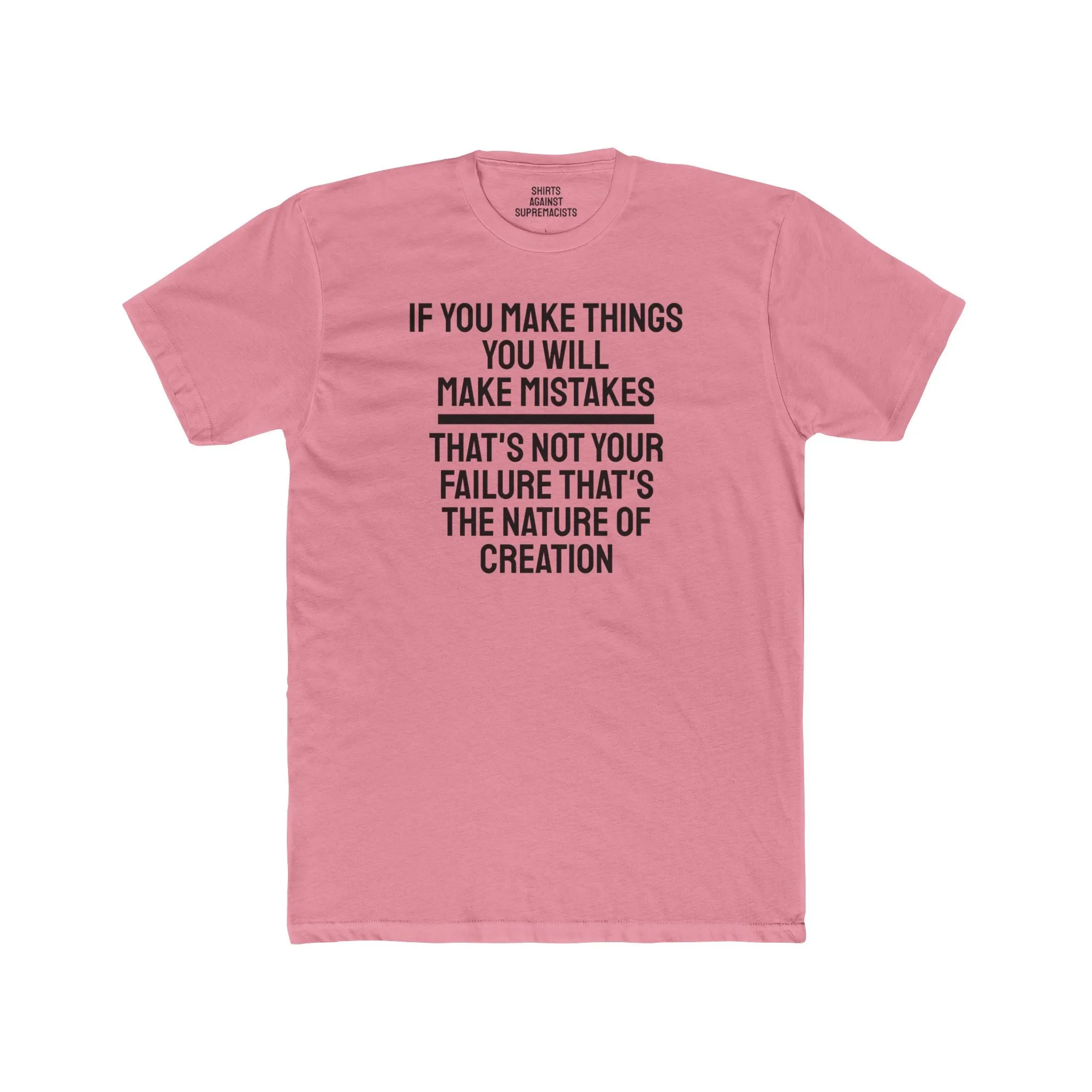 If You Make Things You Will Make Mistakes That's Not Your Failure That's The Nature Of Creation - Unisex Cotton Crew Tee