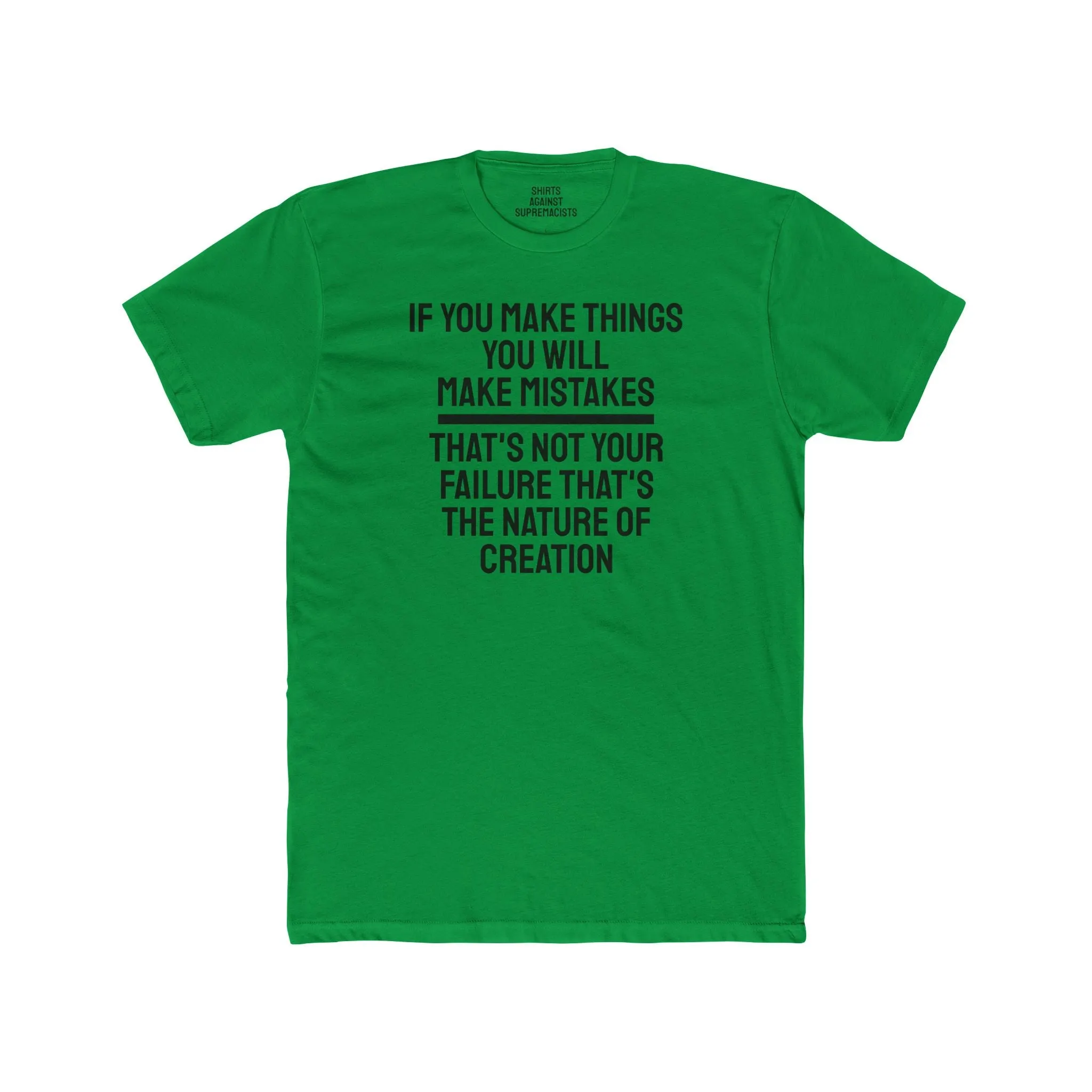 If You Make Things You Will Make Mistakes That's Not Your Failure That's The Nature Of Creation - Unisex Cotton Crew Tee