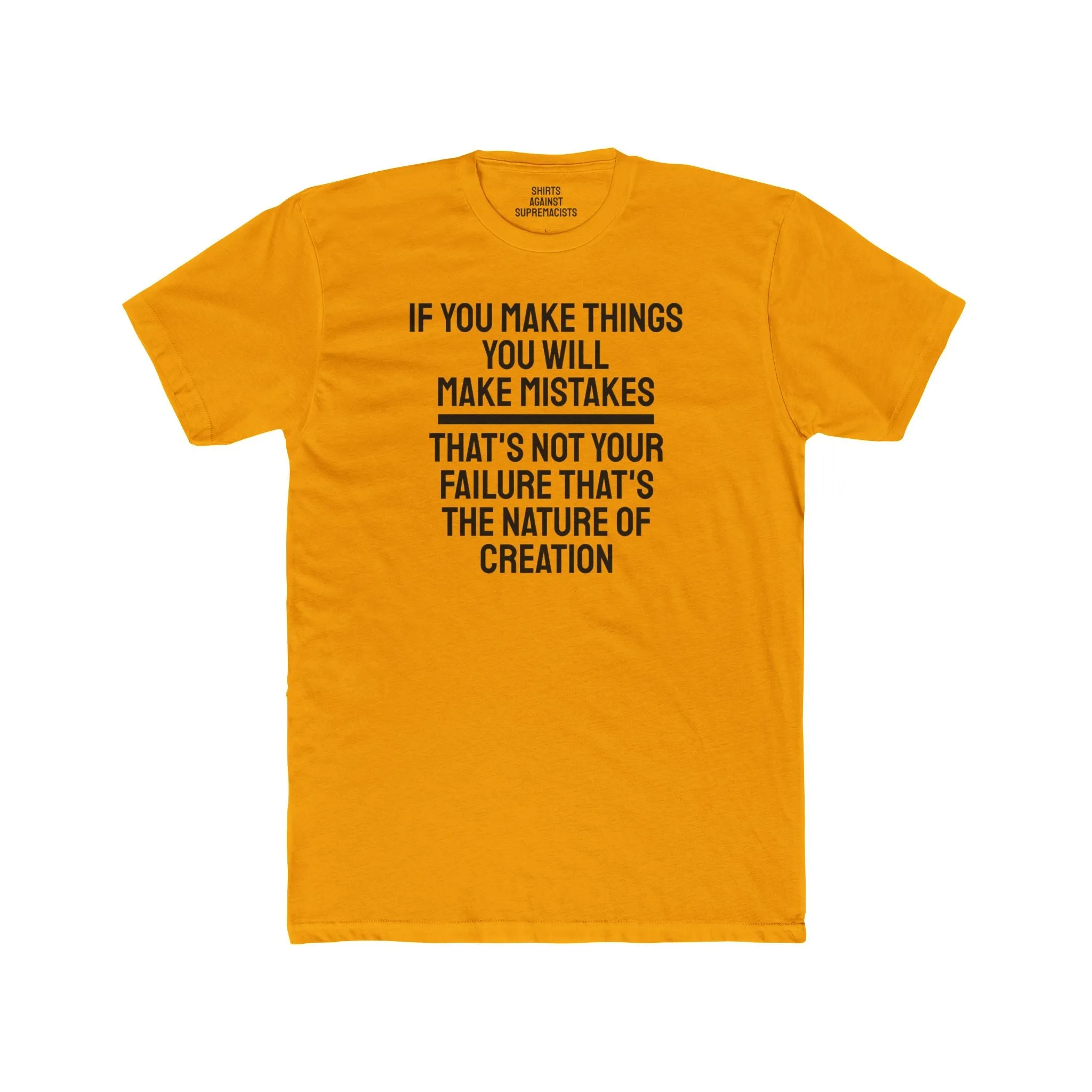 If You Make Things You Will Make Mistakes That's Not Your Failure That's The Nature Of Creation - Unisex Cotton Crew Tee