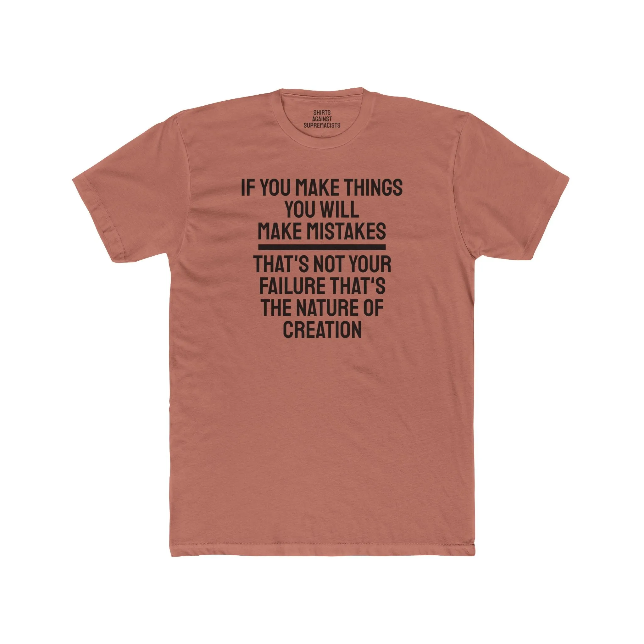 If You Make Things You Will Make Mistakes That's Not Your Failure That's The Nature Of Creation - Unisex Cotton Crew Tee