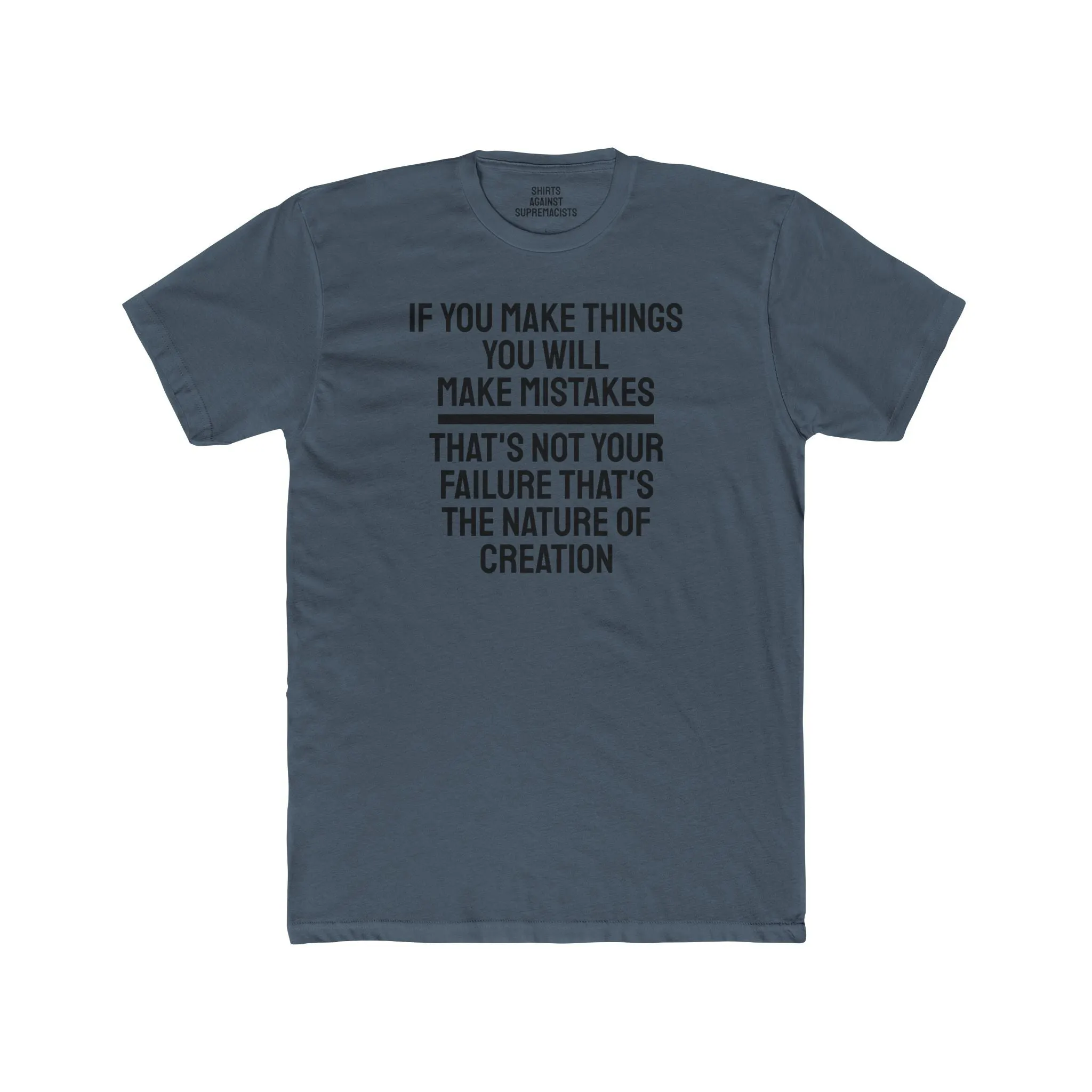 If You Make Things You Will Make Mistakes That's Not Your Failure That's The Nature Of Creation - Unisex Cotton Crew Tee