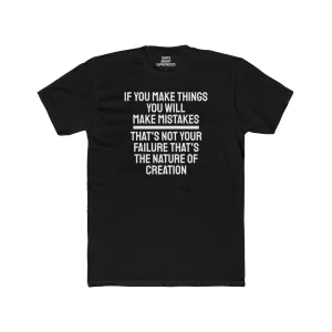 If You Make Things You Will Make Mistakes That's Not Your Failure That's The Nature Of Creation - Unisex Cotton Crew Tee