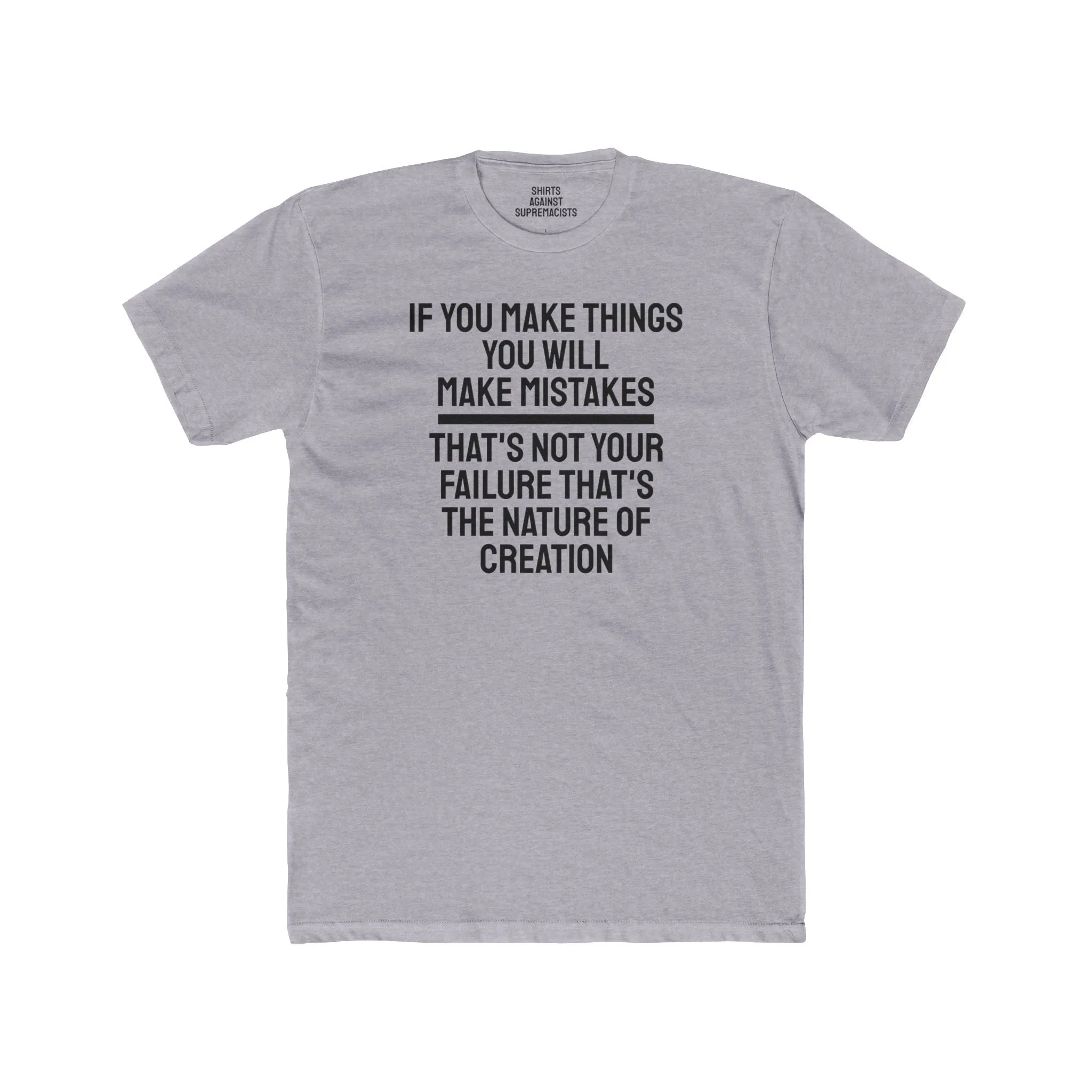If You Make Things You Will Make Mistakes That's Not Your Failure That's The Nature Of Creation - Unisex Cotton Crew Tee