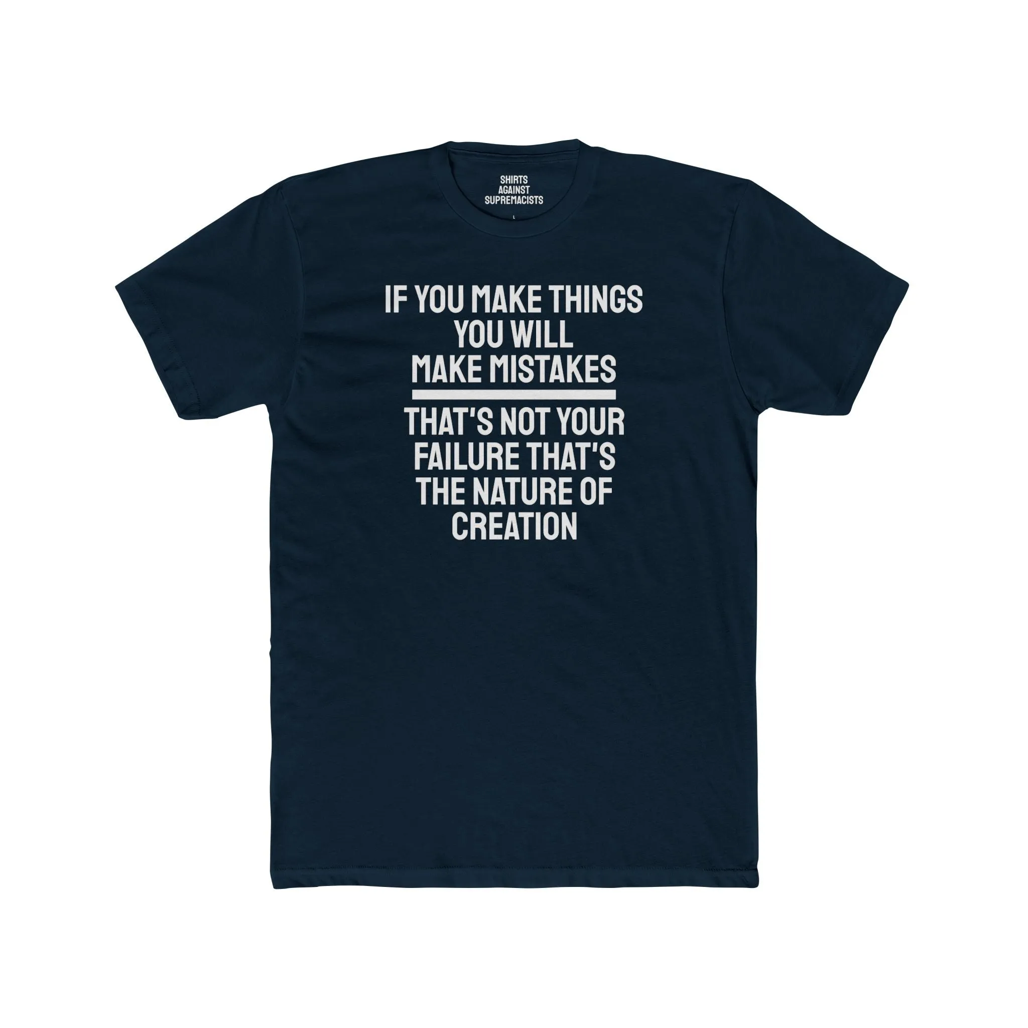 If You Make Things You Will Make Mistakes That's Not Your Failure That's The Nature Of Creation - Unisex Cotton Crew Tee