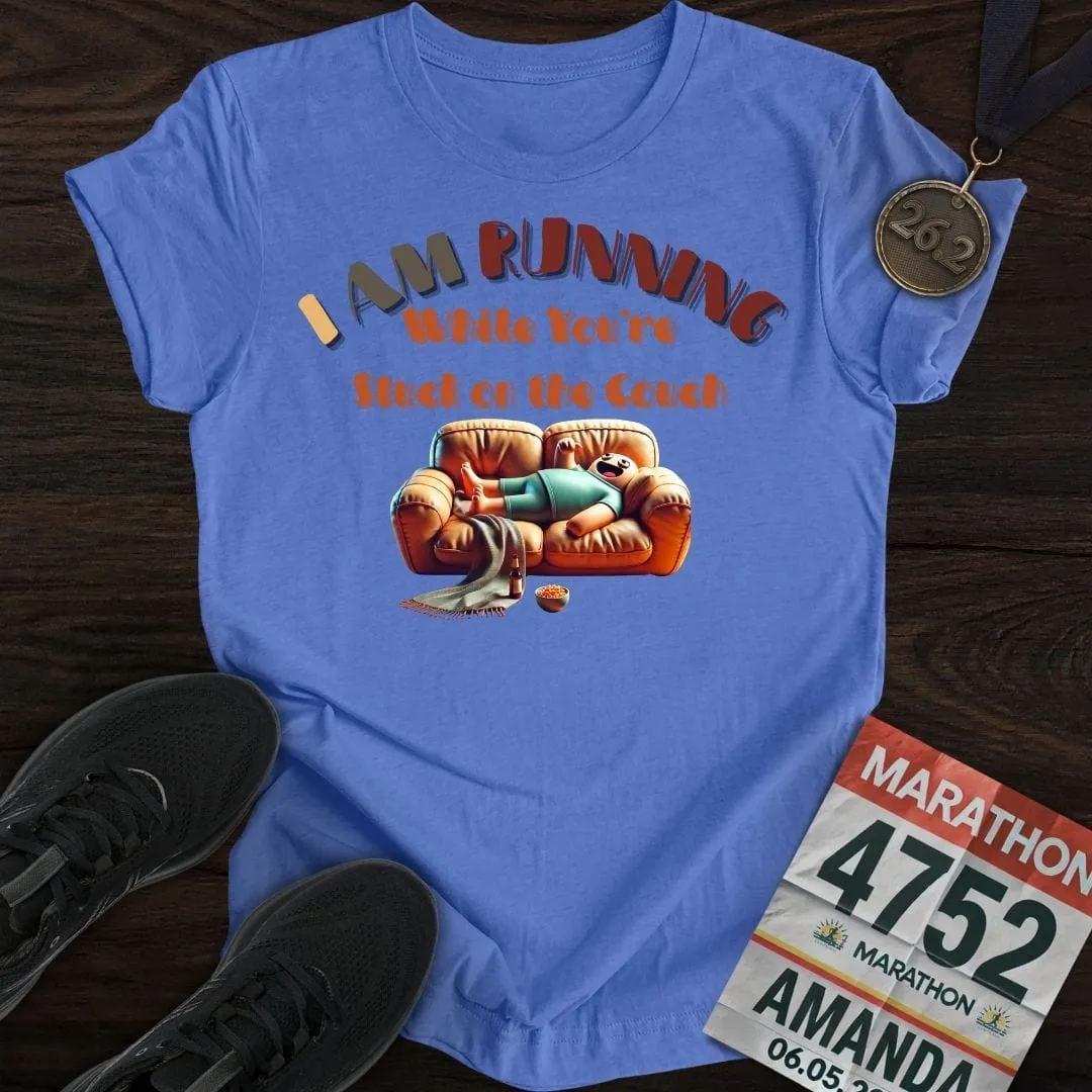 I’m Running While You’re Stuck on the Couch T-shirt