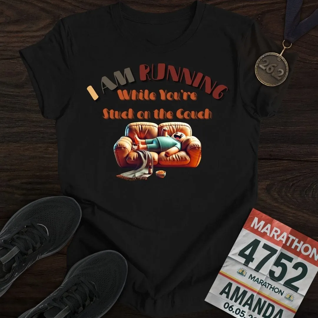 I’m Running While You’re Stuck on the Couch T-shirt