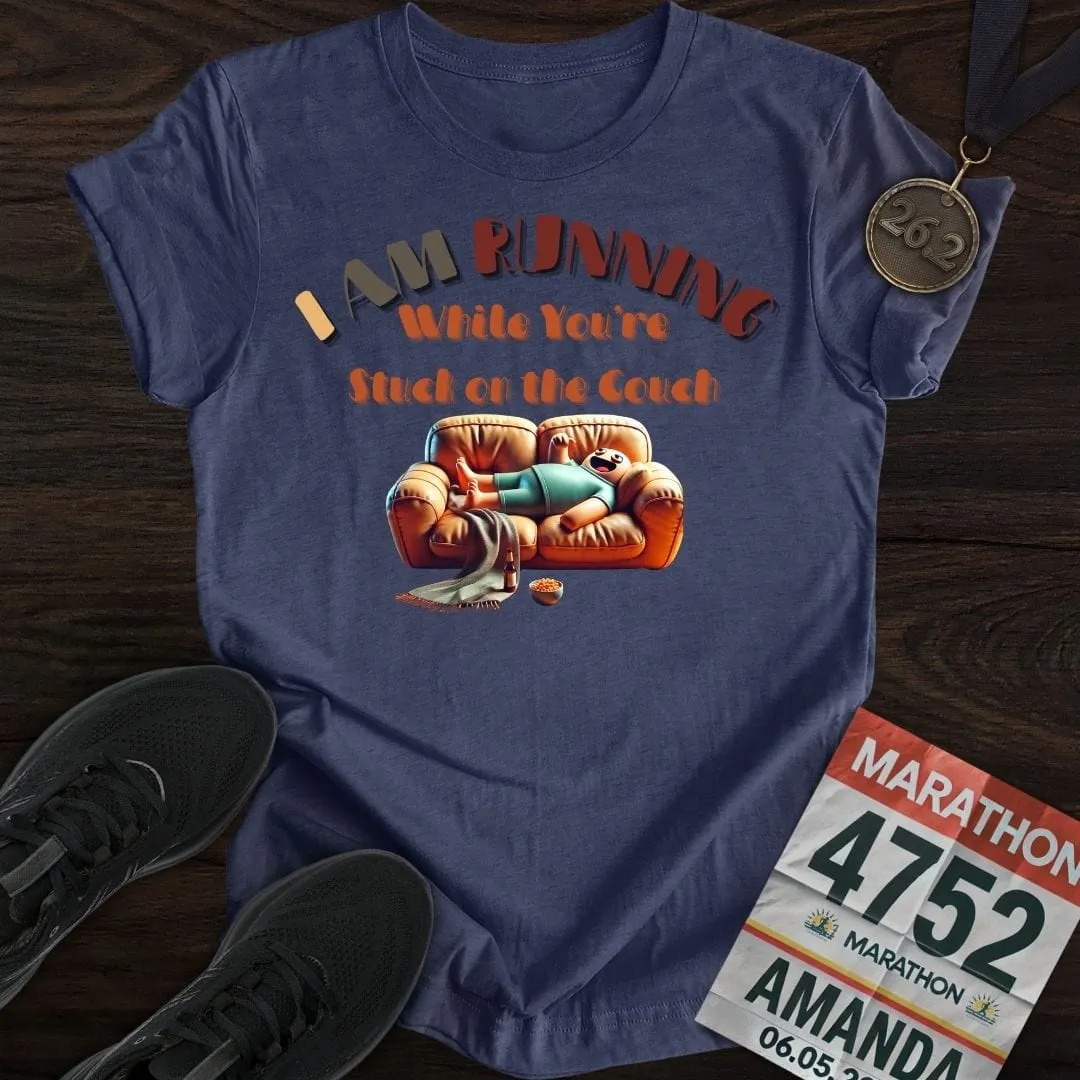 I’m Running While You’re Stuck on the Couch T-shirt