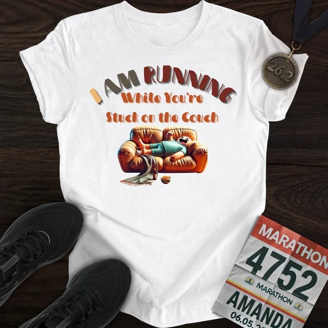 I’m Running While You’re Stuck on the Couch T-shirt