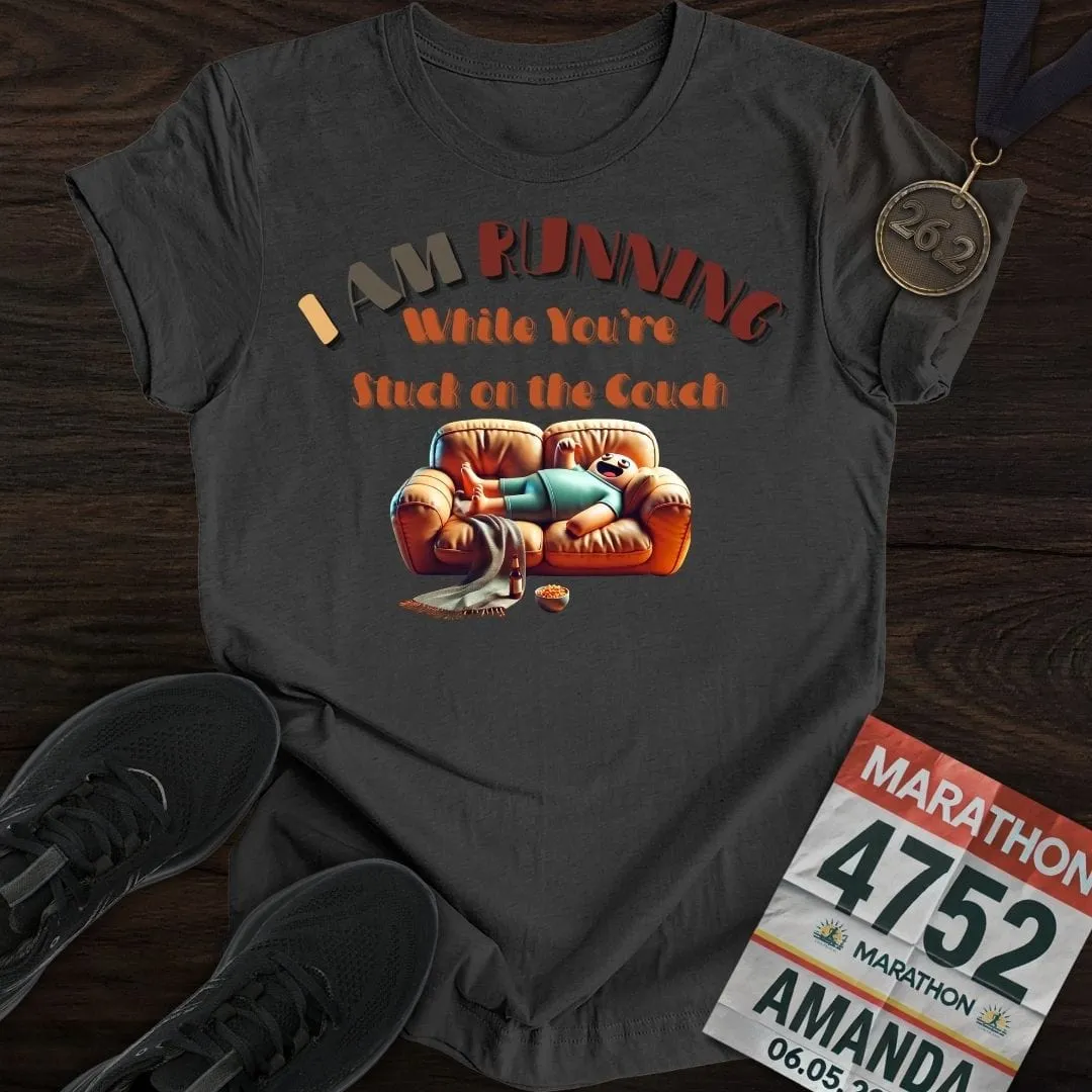 I’m Running While You’re Stuck on the Couch T-shirt