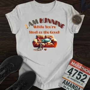 I’m Running While You’re Stuck on the Couch T-shirt
