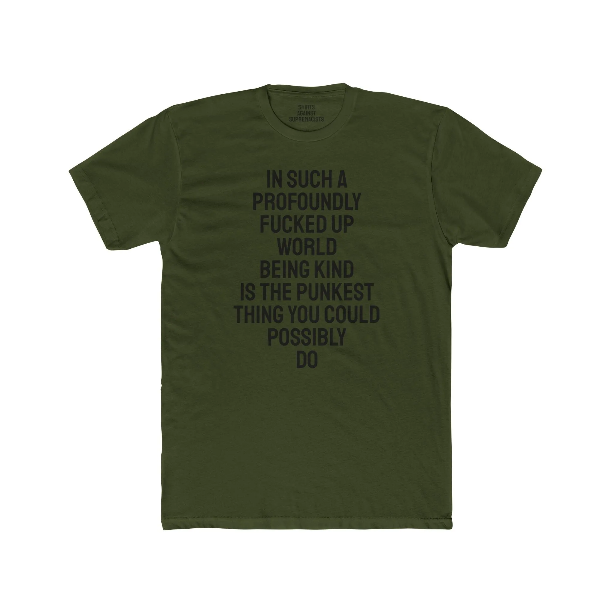 In Such A Profoundly Fucked Up World Being Kind Is The Punkest Thing You Could Possibly Do - Unisex Cotton Crew Tee