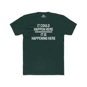 It Could Happen Here It Is Happening Here - Unisex Cotton Crew Tee