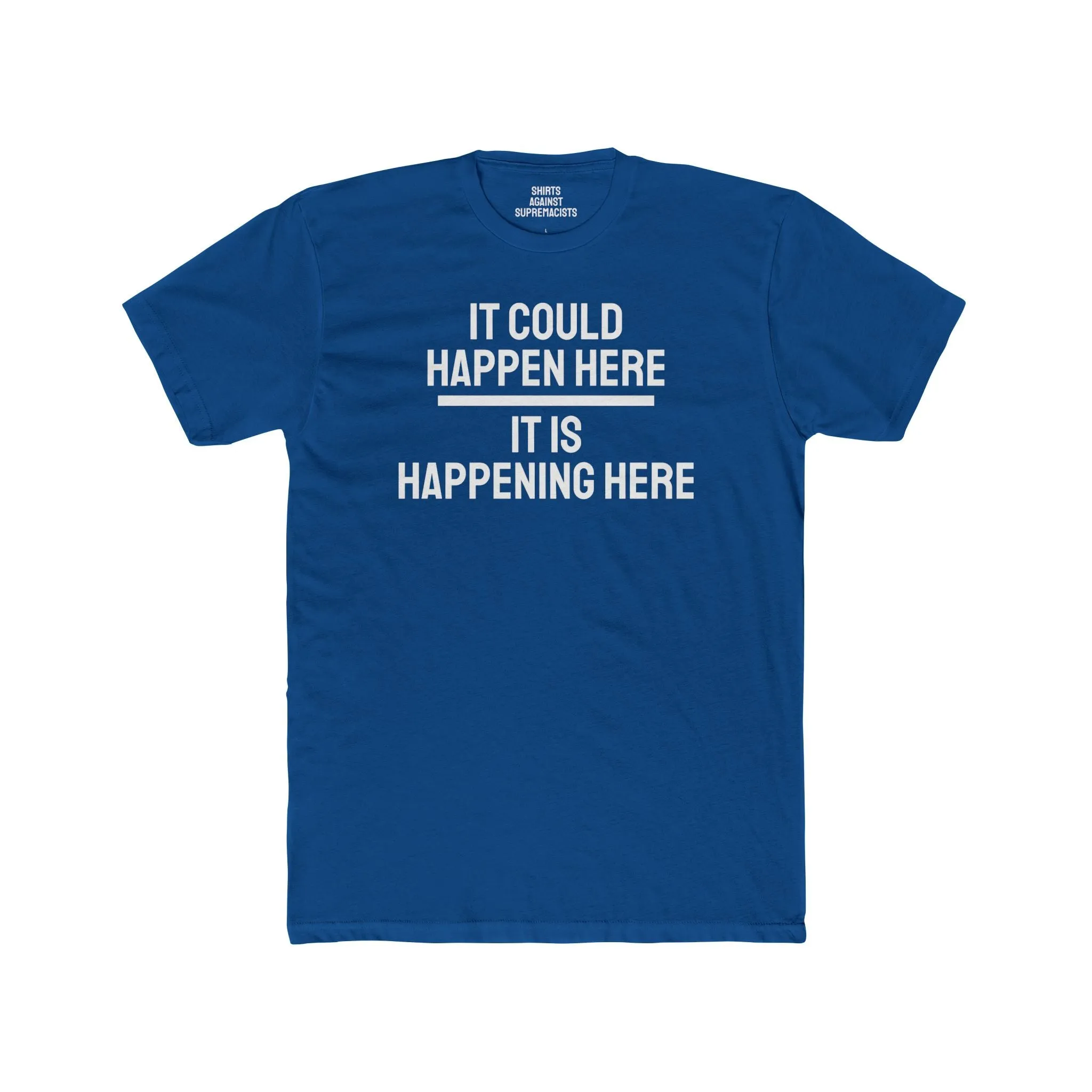 It Could Happen Here It Is Happening Here - Unisex Cotton Crew Tee