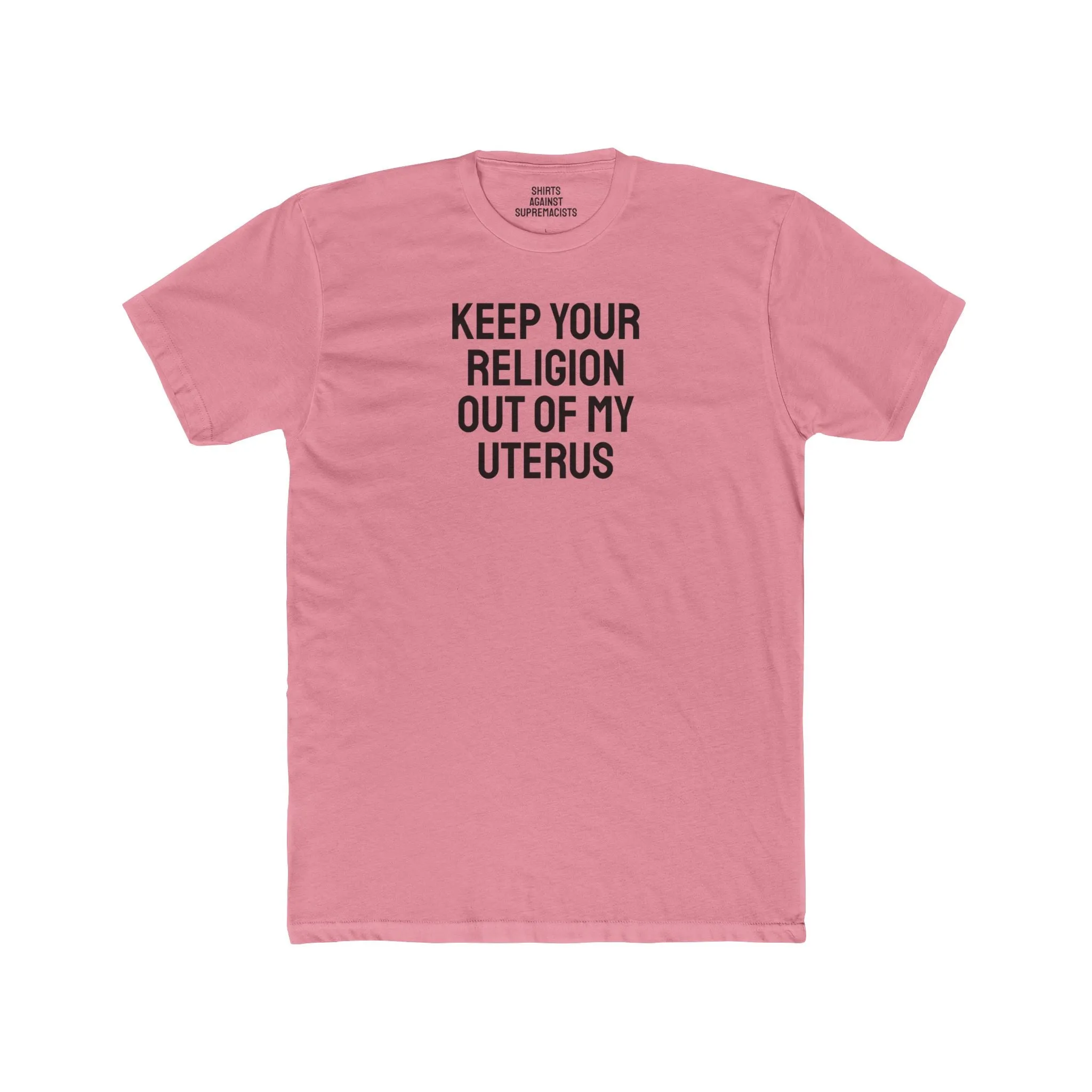 Keep Your Religion Out Of My Uterus - Unisex Cotton Crew Tee