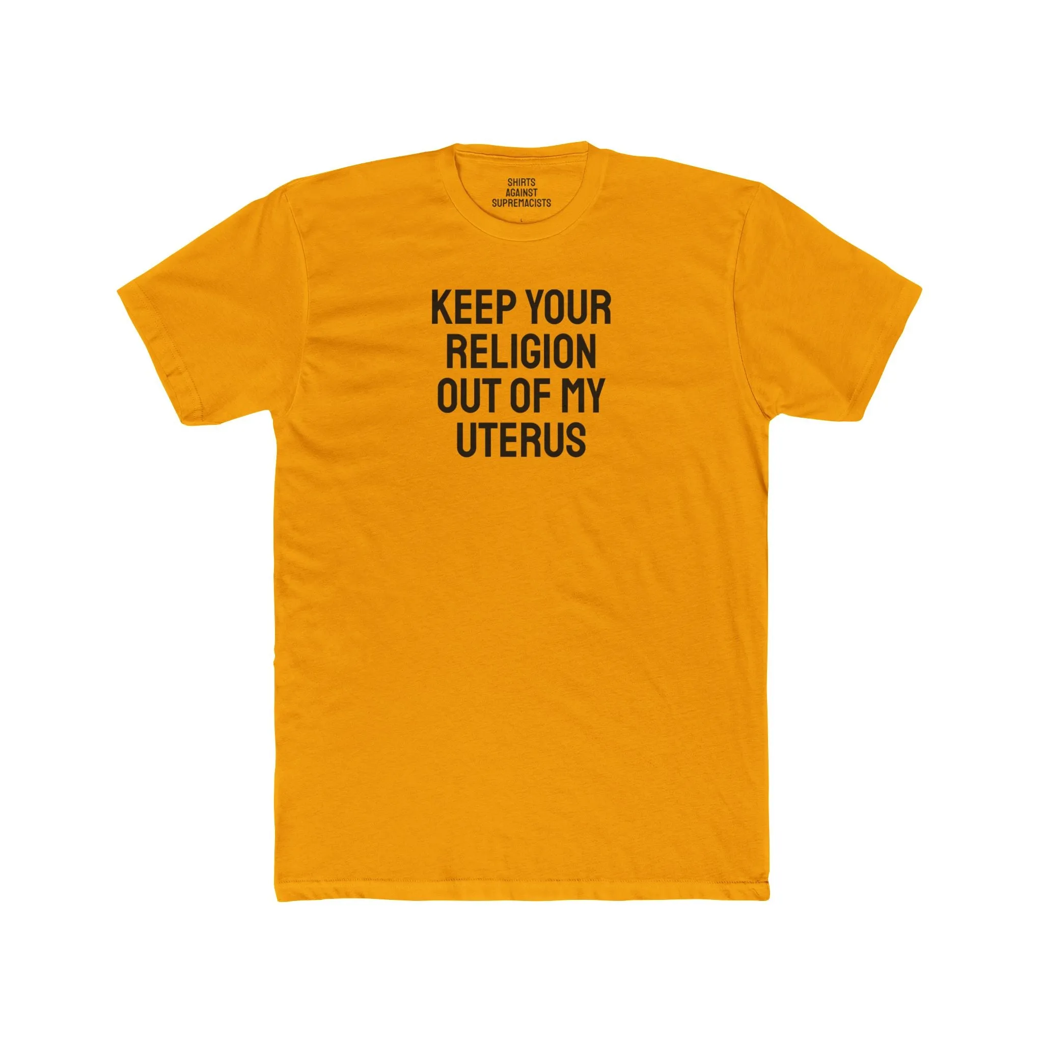 Keep Your Religion Out Of My Uterus - Unisex Cotton Crew Tee