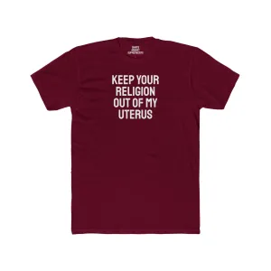 Keep Your Religion Out Of My Uterus - Unisex Cotton Crew Tee