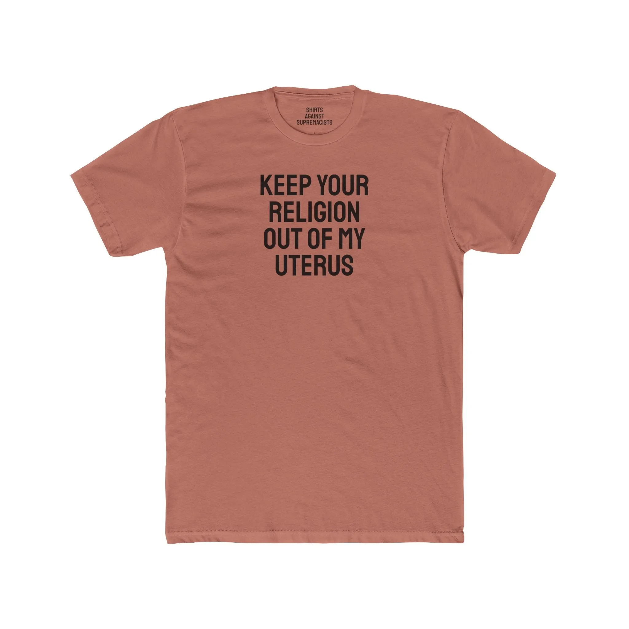 Keep Your Religion Out Of My Uterus - Unisex Cotton Crew Tee