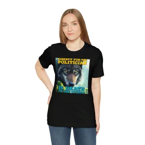 Liberty for the Politician Is Death To The Citizen! Short Sleeve Tee