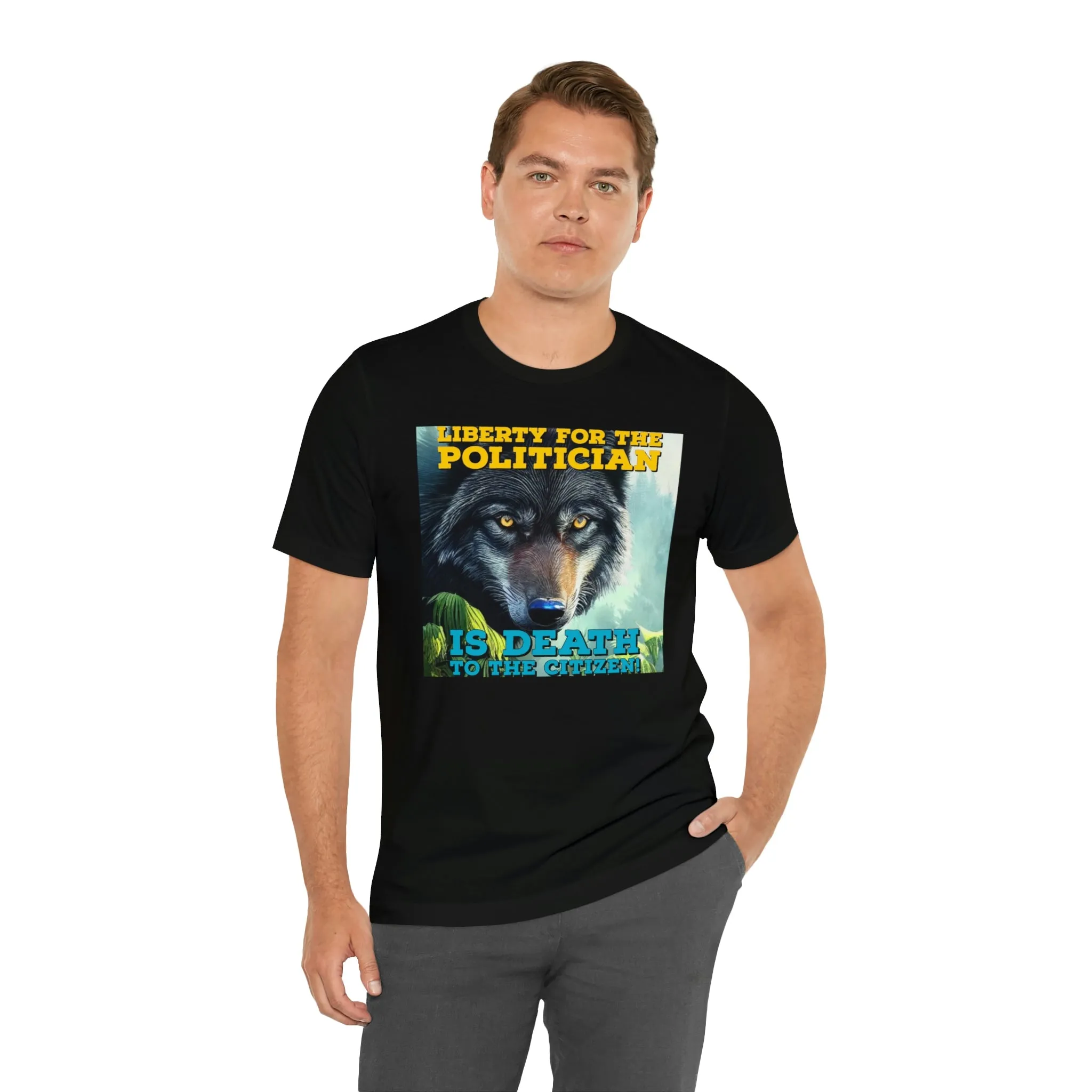 Liberty for the Politician Is Death To The Citizen! Short Sleeve Tee