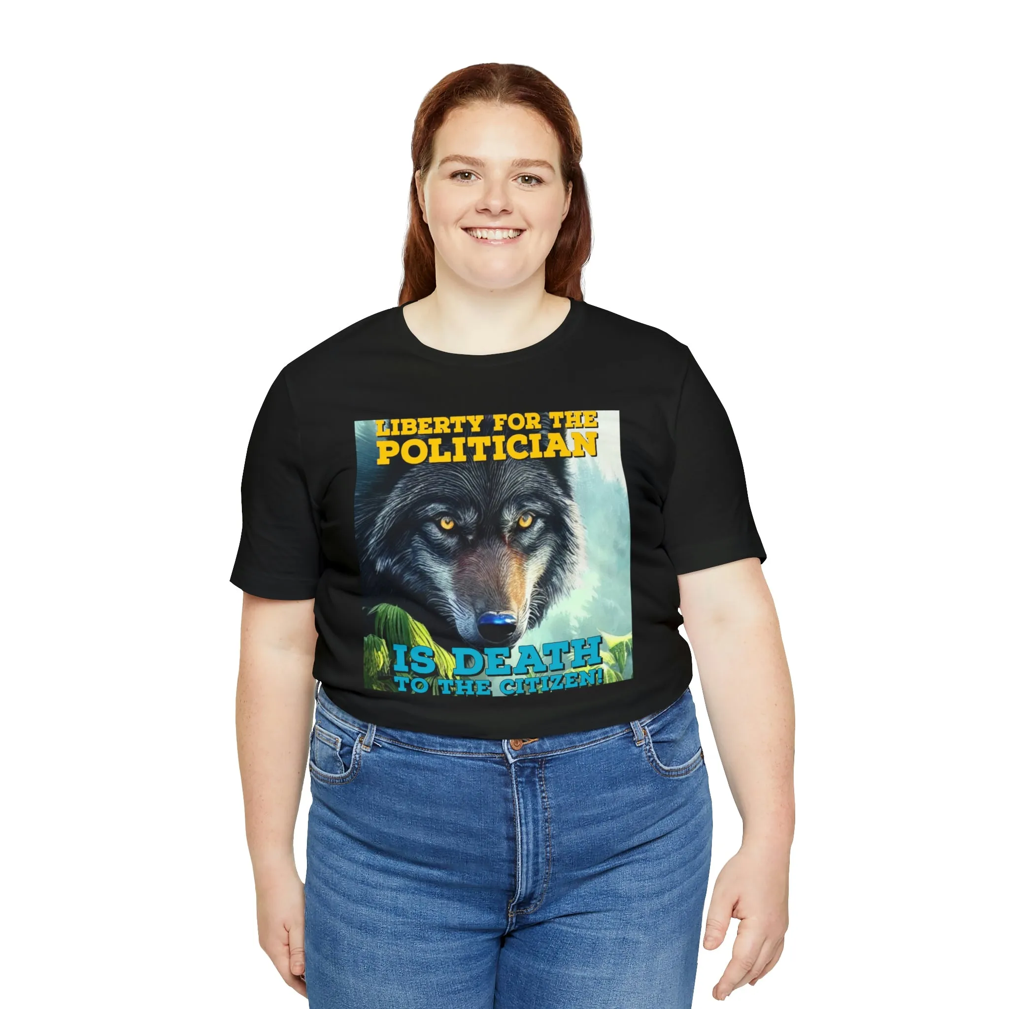 Liberty for the Politician Is Death To The Citizen! Short Sleeve Tee