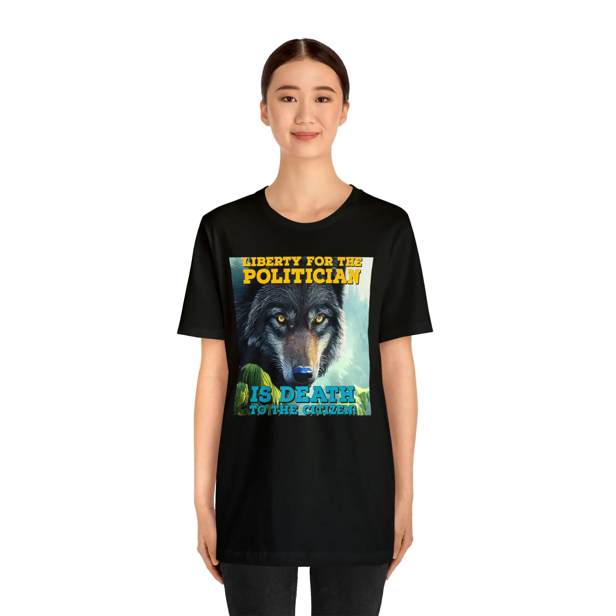Liberty for the Politician Is Death To The Citizen! Short Sleeve Tee