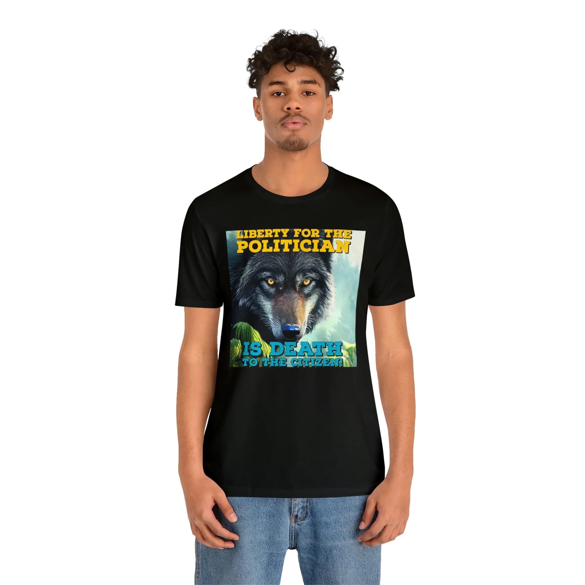 Liberty for the Politician Is Death To The Citizen! Short Sleeve Tee