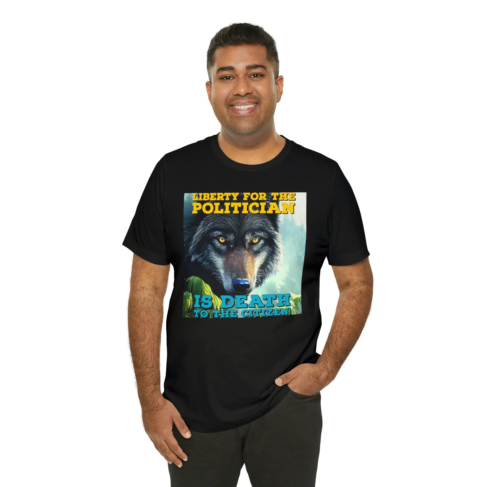 Liberty for the Politician Is Death To The Citizen! Short Sleeve Tee