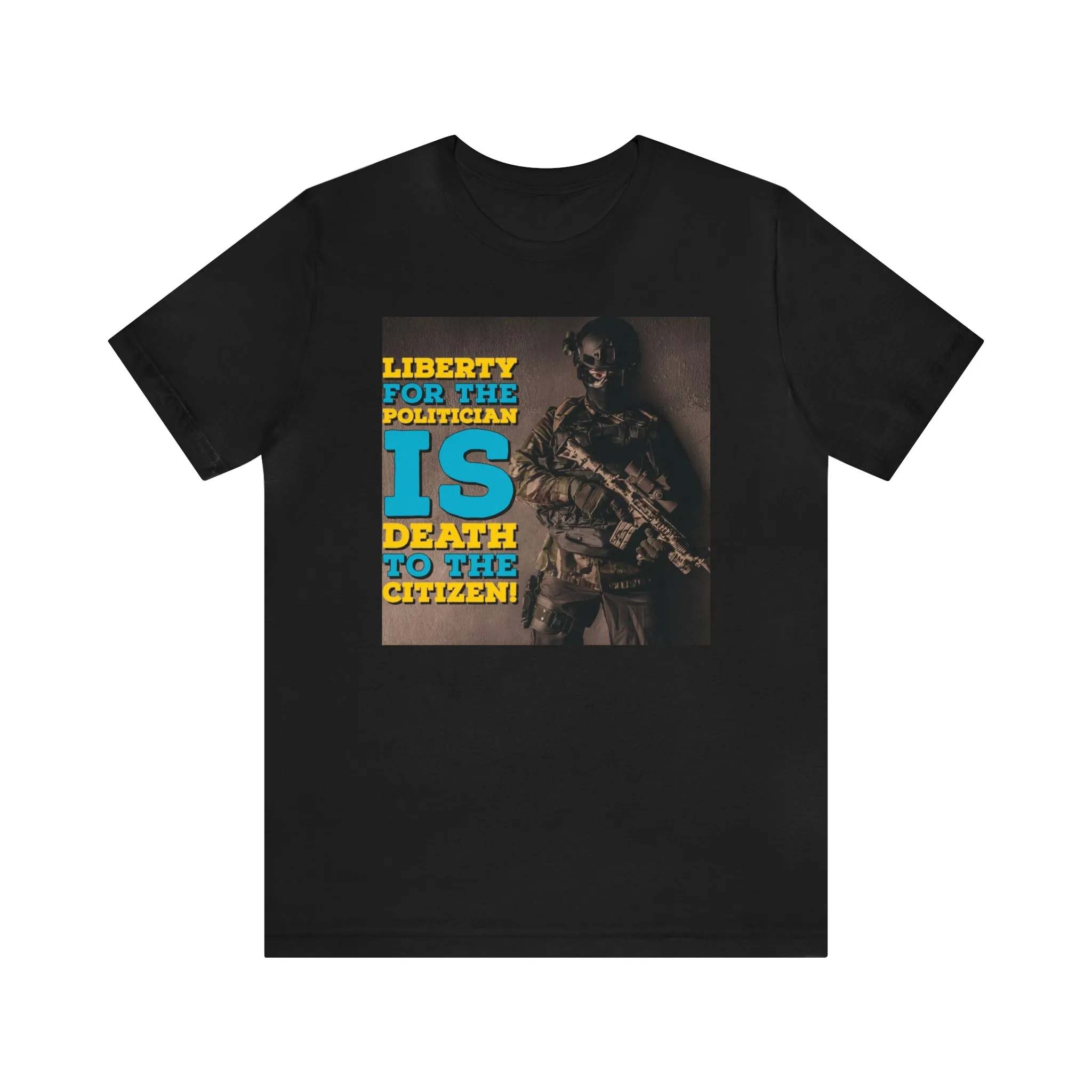 Libery for the Politician Is Death To The Cititzen! Short Sleeve Tee