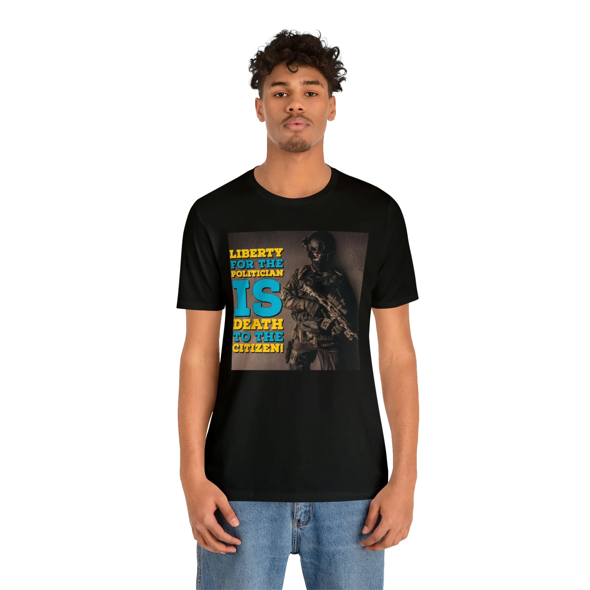 Libery for the Politician Is Death To The Cititzen! Short Sleeve Tee