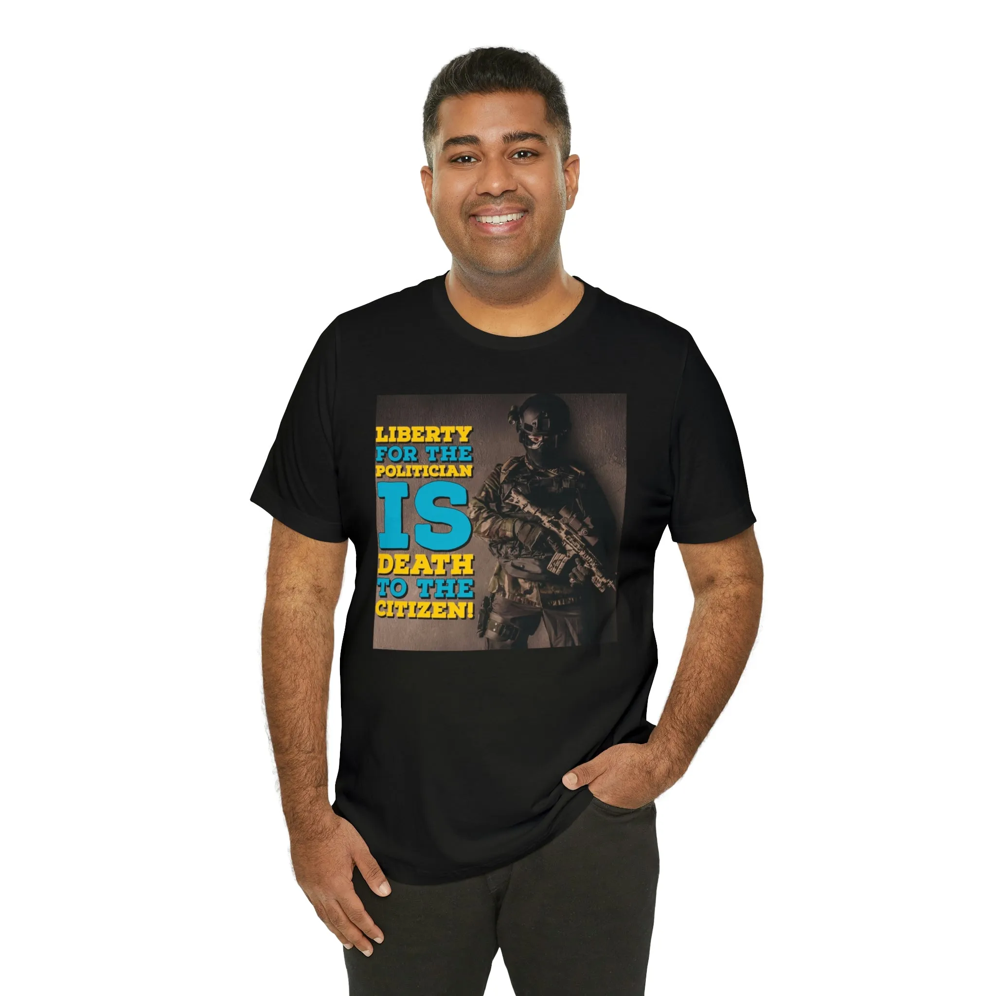 Libery for the Politician Is Death To The Cititzen! Short Sleeve Tee