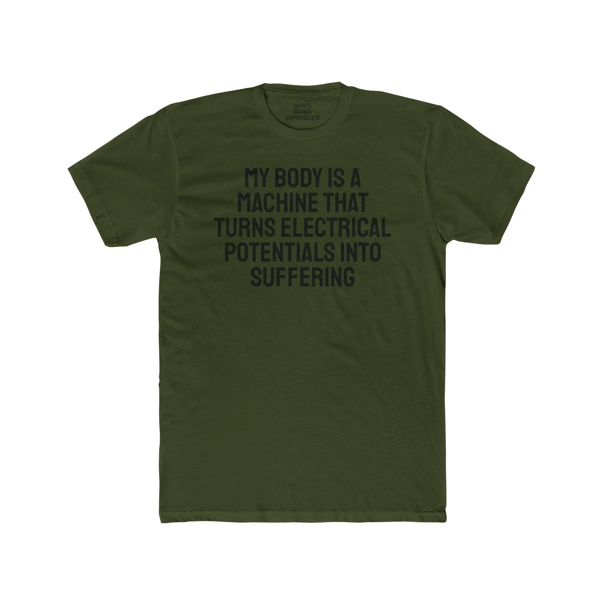 My Body Is A Machine That Turns Electrical Potentials Into Suffering - Unisex Cotton Crew Tee