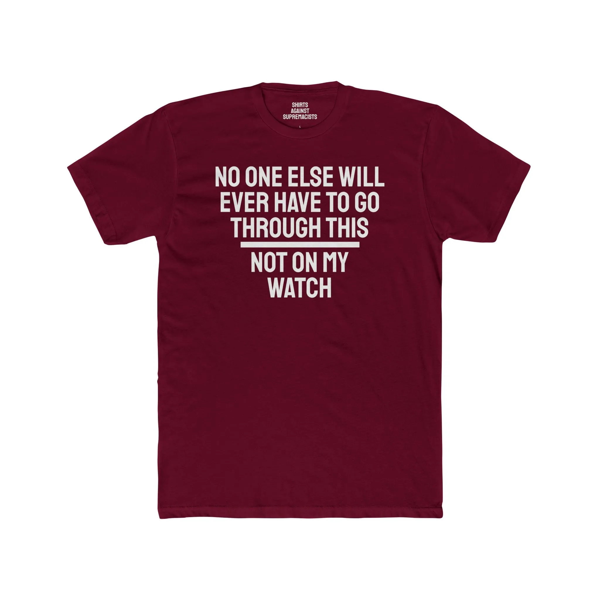 No One Else Will Have To Go Through This Not On My Watch - Unisex Cotton Crew Tee