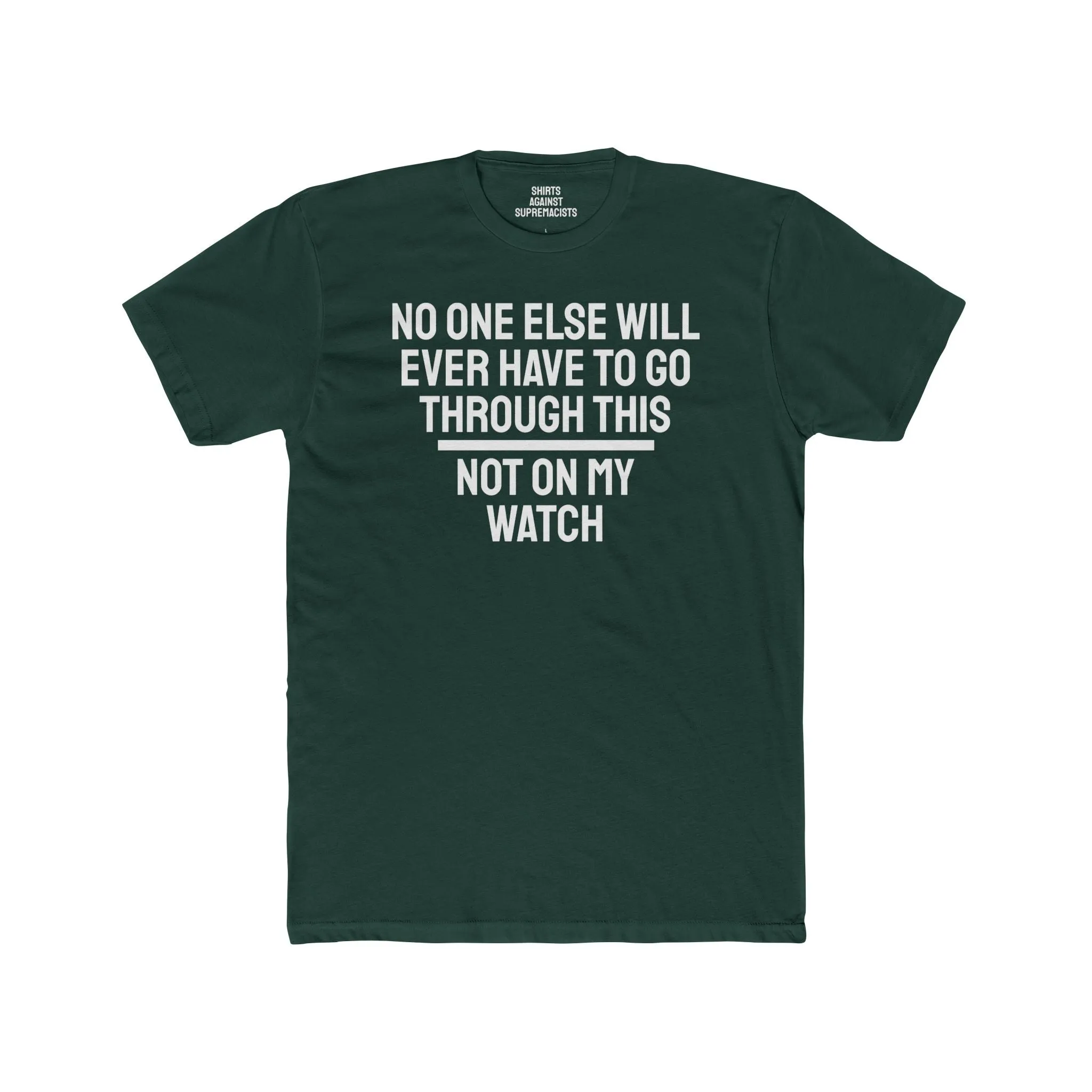 No One Else Will Have To Go Through This Not On My Watch - Unisex Cotton Crew Tee
