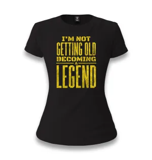 Not Getting Old Becoming Legend Women's Black T-shirt