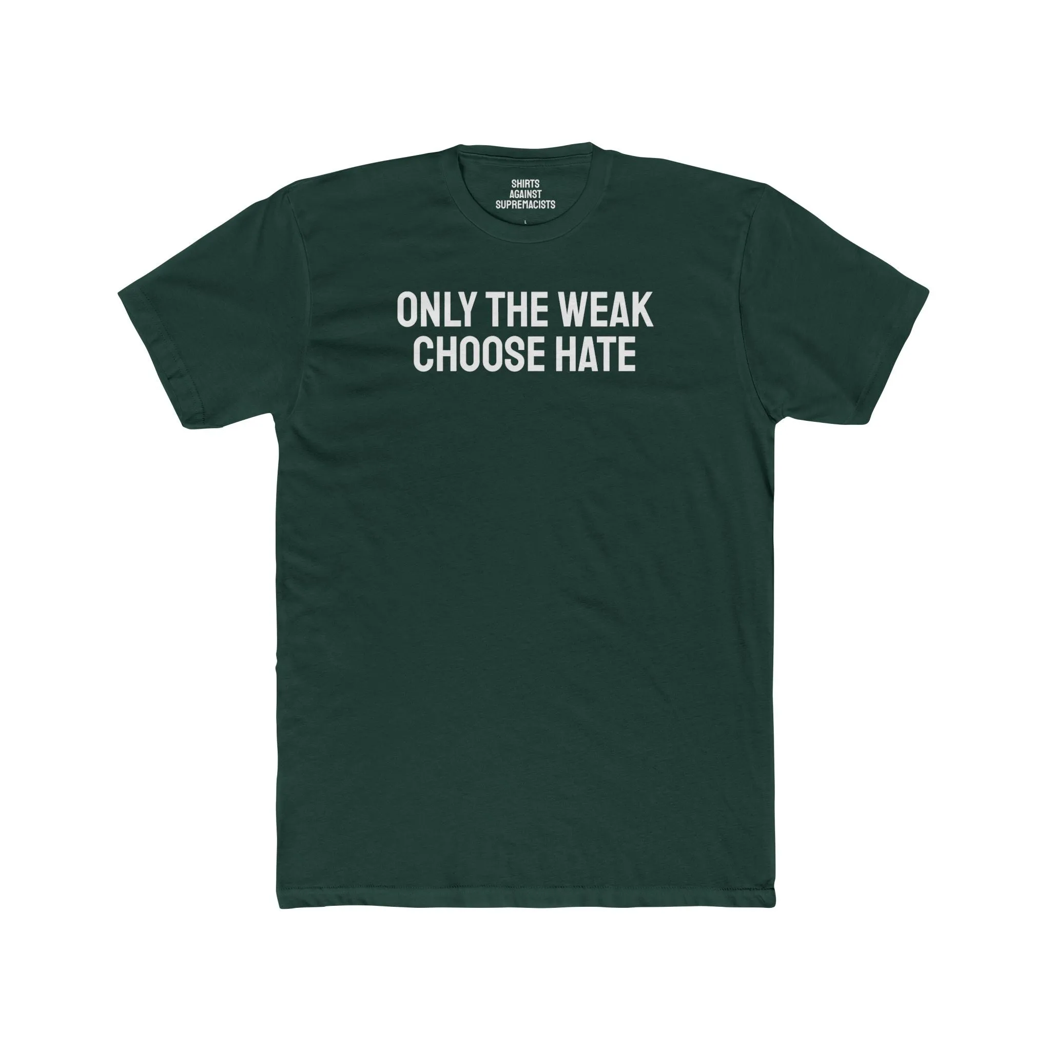 Only The Weak Choose Hate - Unisex Cotton Crew Tee