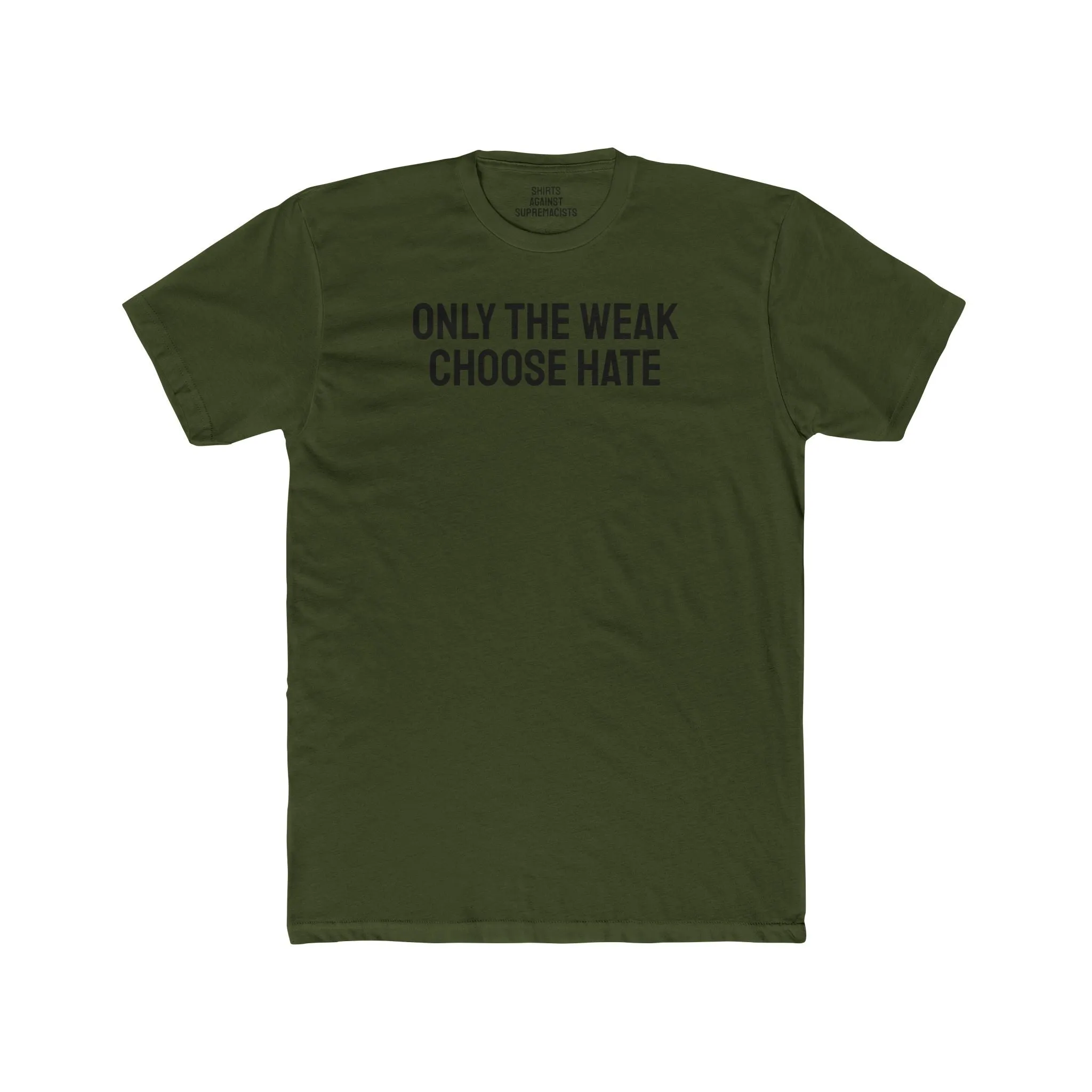 Only The Weak Choose Hate - Unisex Cotton Crew Tee