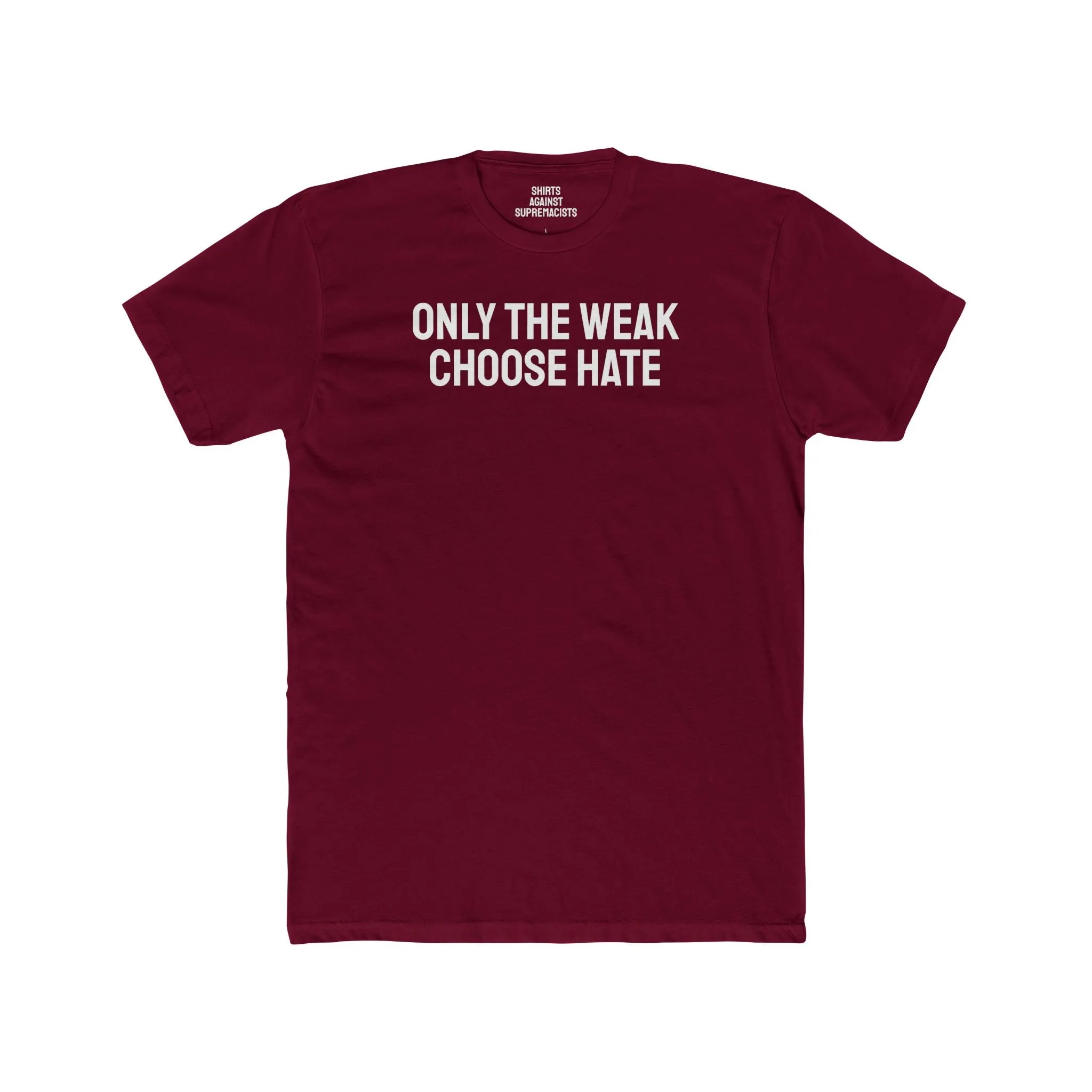 Only The Weak Choose Hate - Unisex Cotton Crew Tee