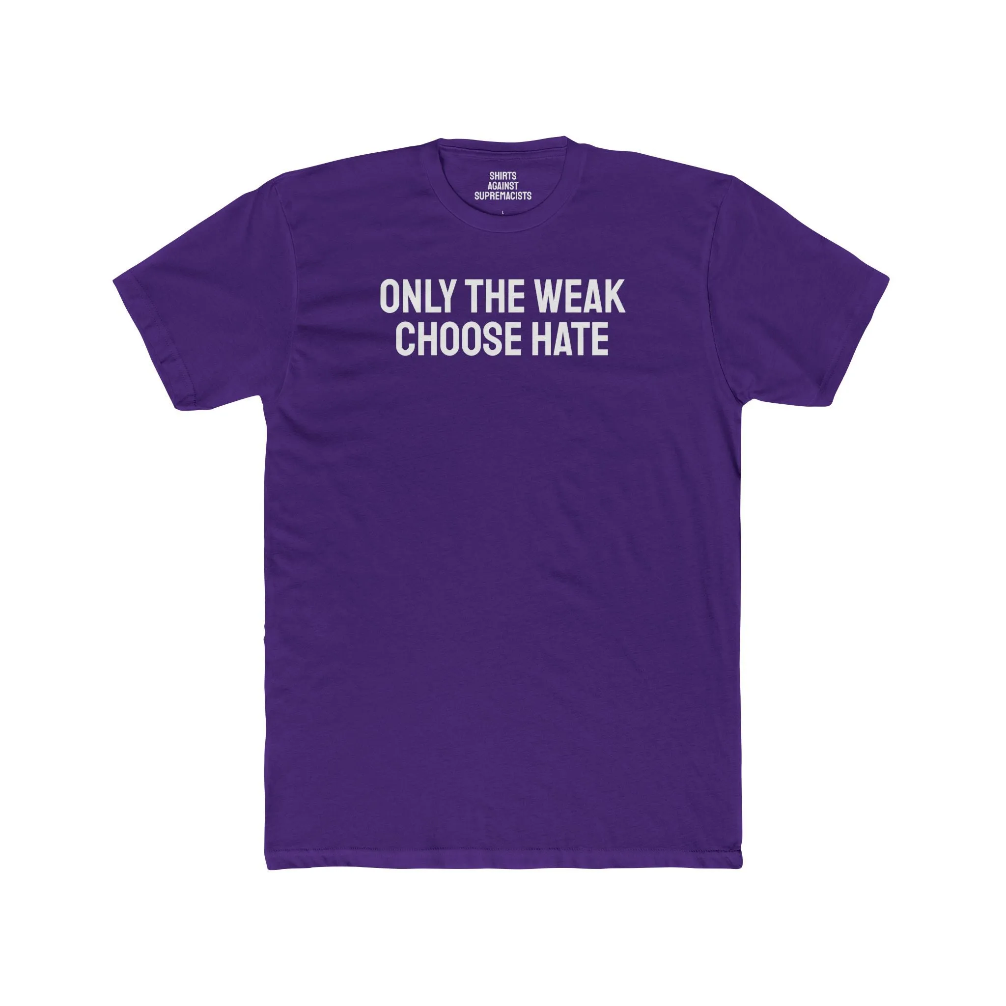 Only The Weak Choose Hate - Unisex Cotton Crew Tee