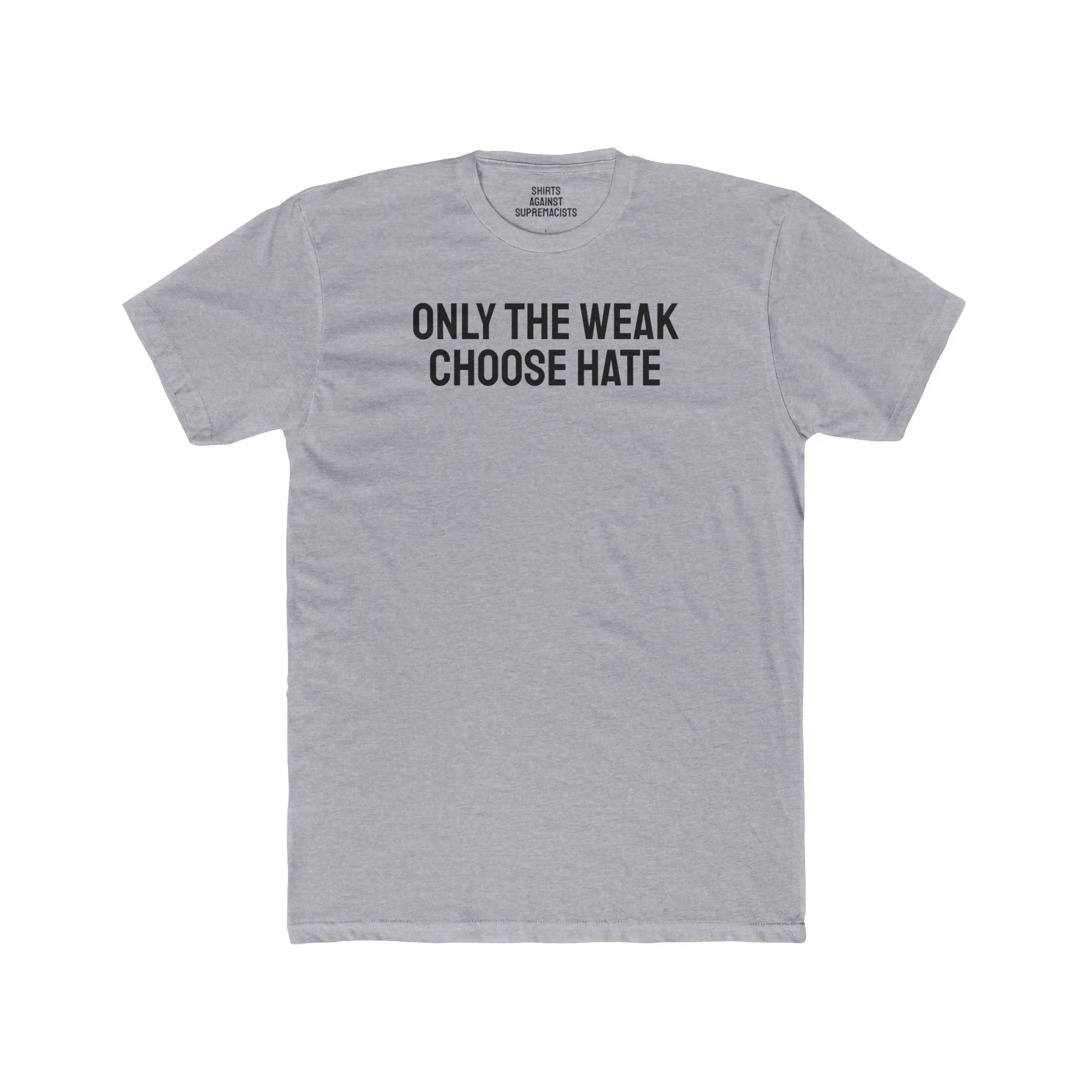 Only The Weak Choose Hate - Unisex Cotton Crew Tee