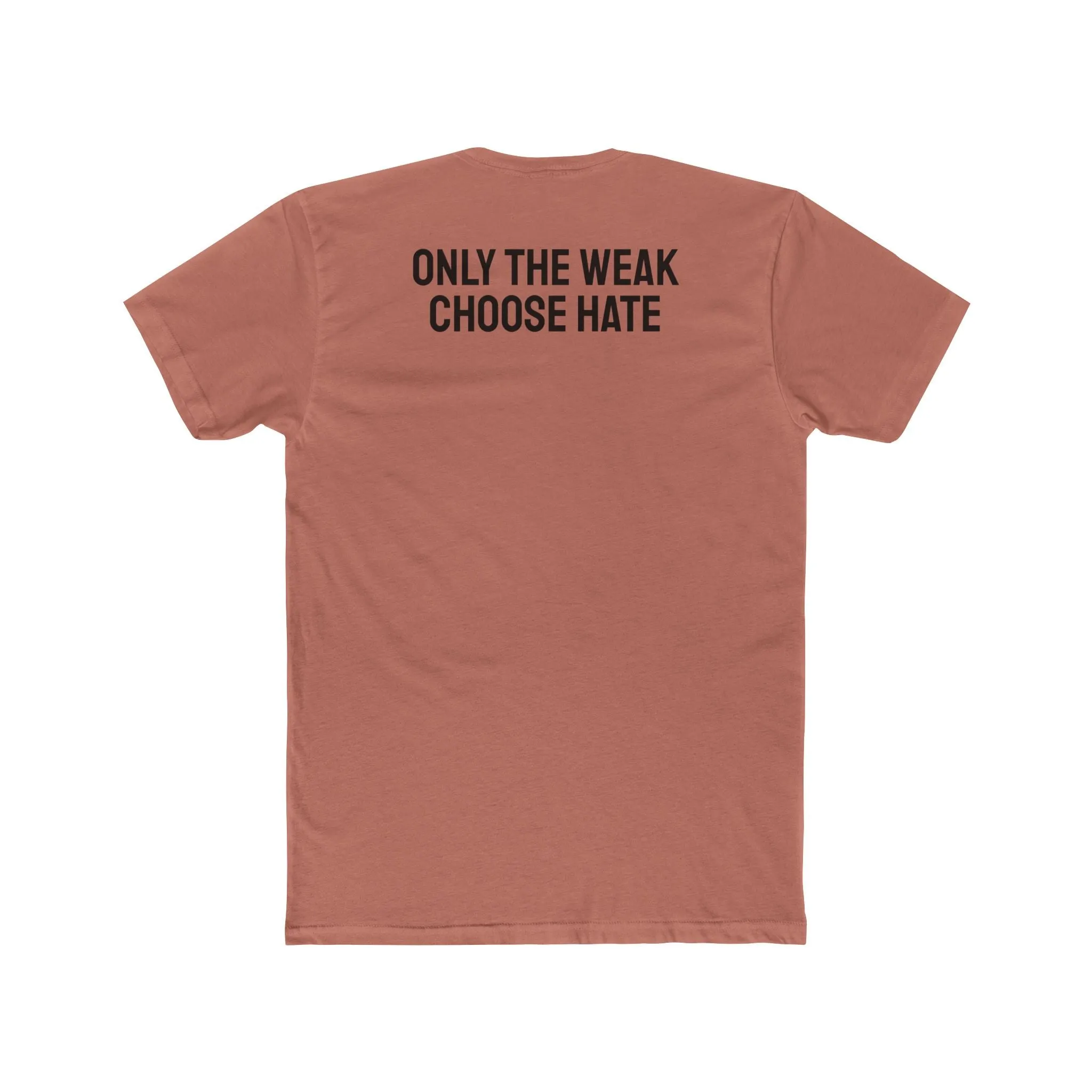 Only The Weak Choose Hate - Unisex Cotton Crew Tee