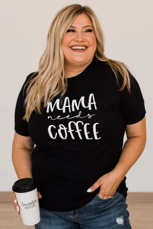"Mama Needs Coffee" Graphic Tee- Black