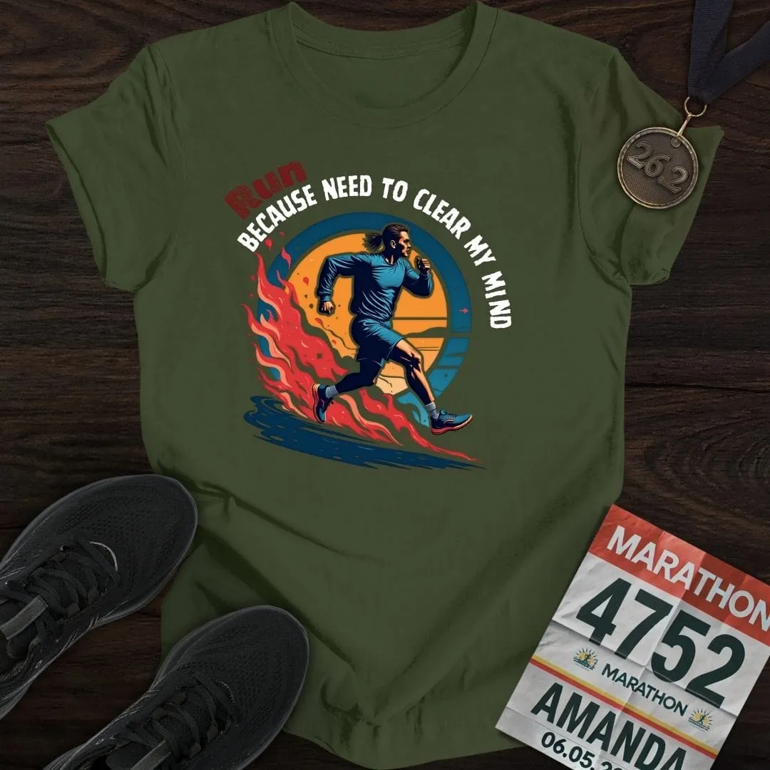 Run Because Need To Clear My Mind T-Shirt