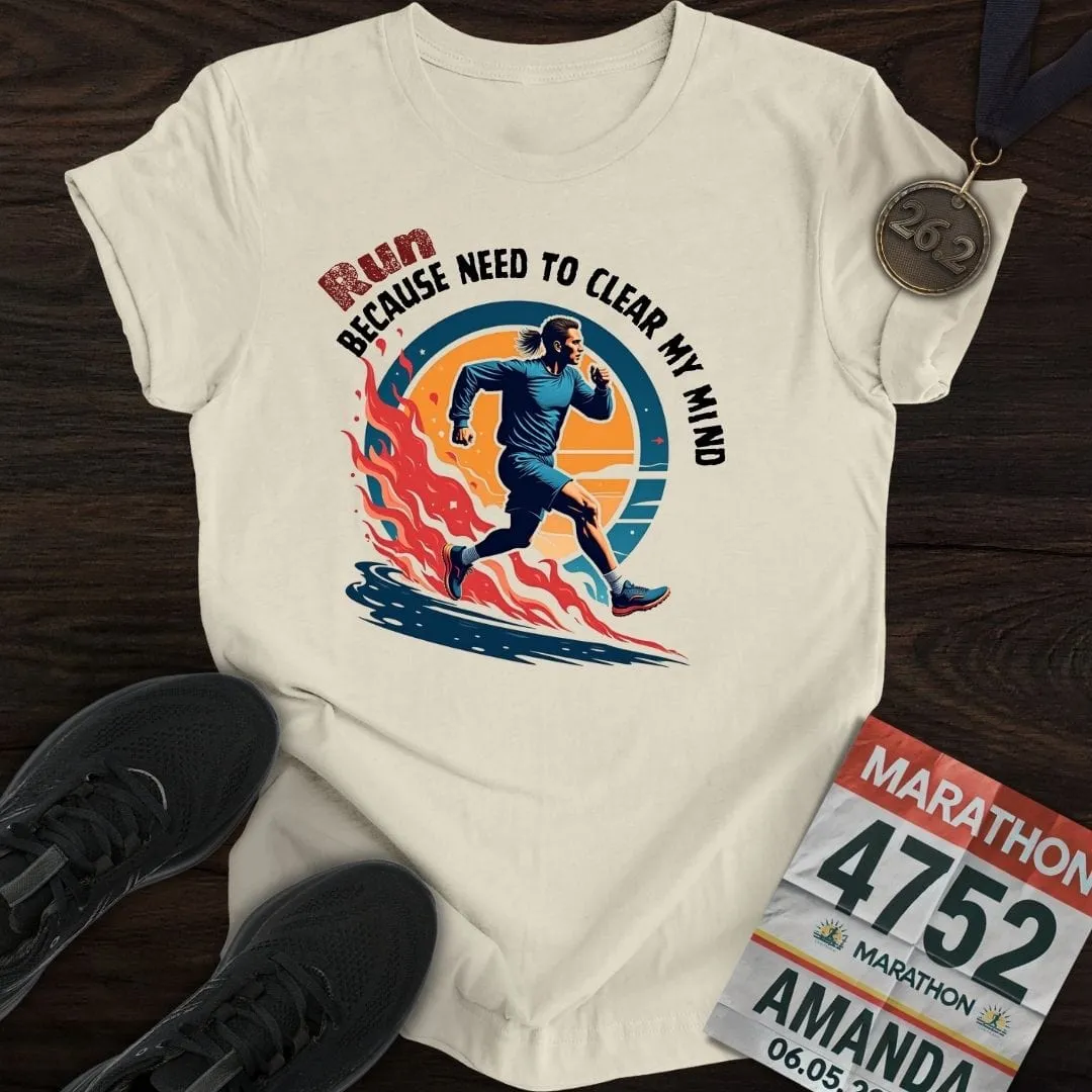 Run Because Need To Clear My Mind T-Shirt