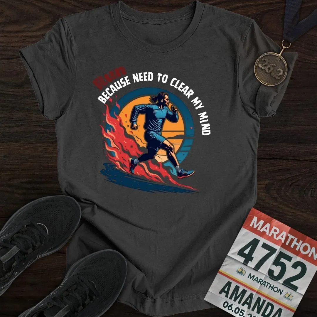 Run Because Need To Clear My Mind T-Shirt
