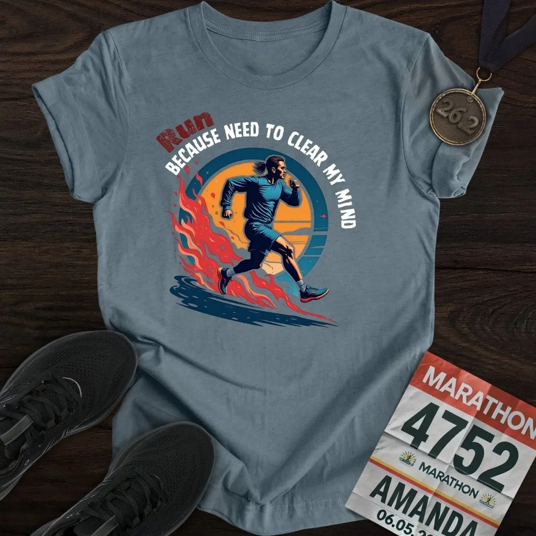 Run Because Need To Clear My Mind T-Shirt