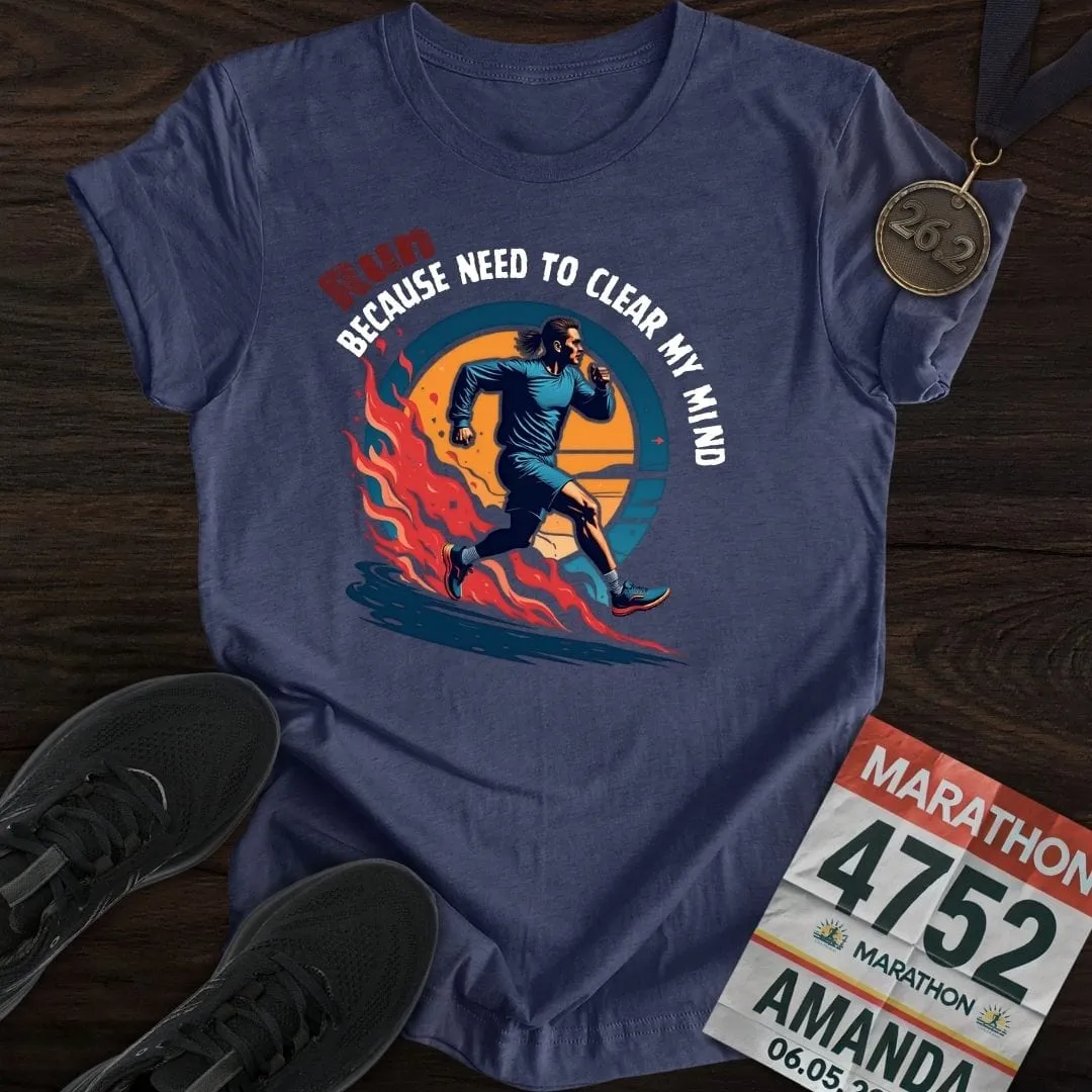 Run Because Need To Clear My Mind T-Shirt
